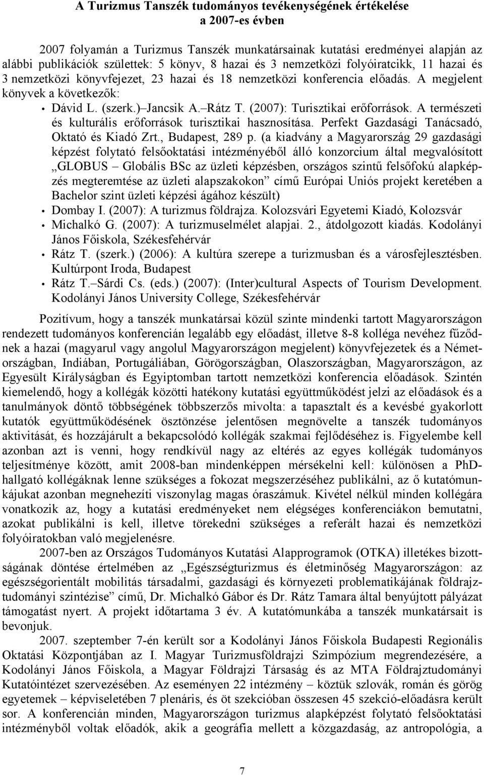 (2007): Turisztikai erőforrások. A természeti és kulturális erőforrások turisztikai hasznosítása. Perfekt Gazdasági Tanácsadó, Oktató és Kiadó Zrt., Budapest, 289 p.