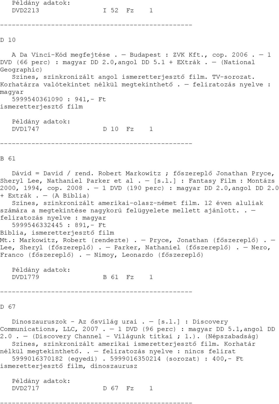 Robert Markowitz ; főszereplő Jonathan Pryce, Sheryl Lee, Nathaniel Parker et al. [s.l.] : Fantasy Film : Montázs 2000, 1994, cop. 2008. 1 DVD (190 perc) : magyar DD 2.0,angol DD 2.0 + Extrák.