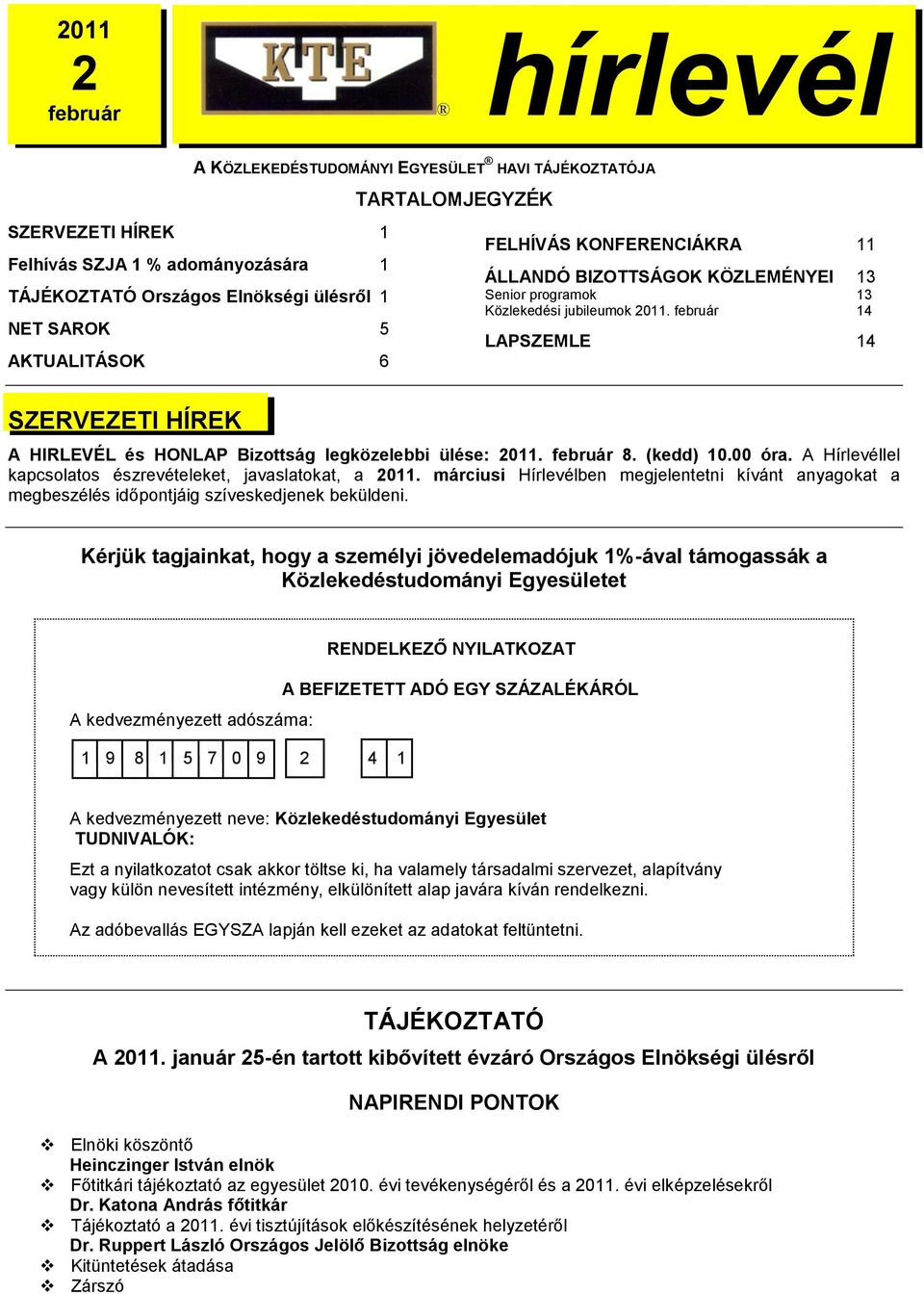 február 14 NET SAROK 5 LAPSZEMLE 14 AKTUALITÁSOK 6 SZERVEZETI HÍREK A HIRLEVÉL és HONLAP hirlevélh Bizottság legközelebbi ülése: 2011. február 8. (kedd) 10.00 óra.