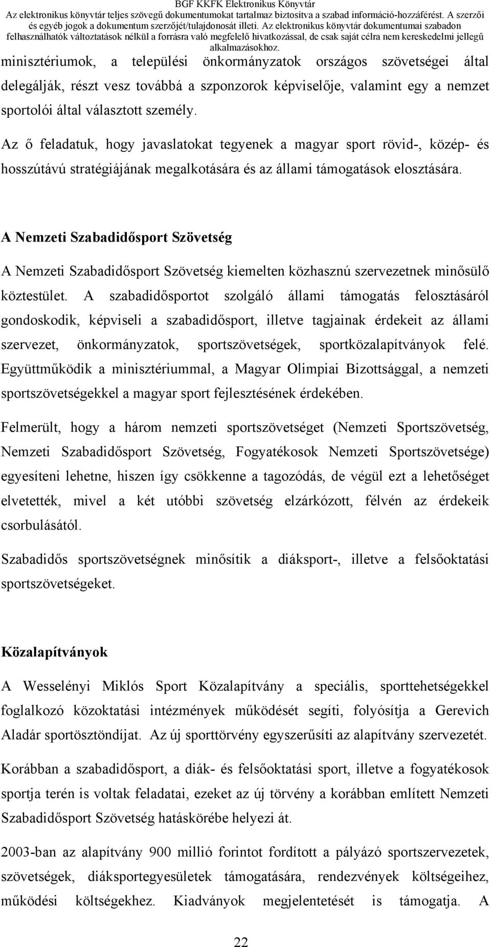 A Nemzeti Szabadidősport Szövetség A Nemzeti Szabadidősport Szövetség kiemelten közhasznú szervezetnek minősülő köztestület.