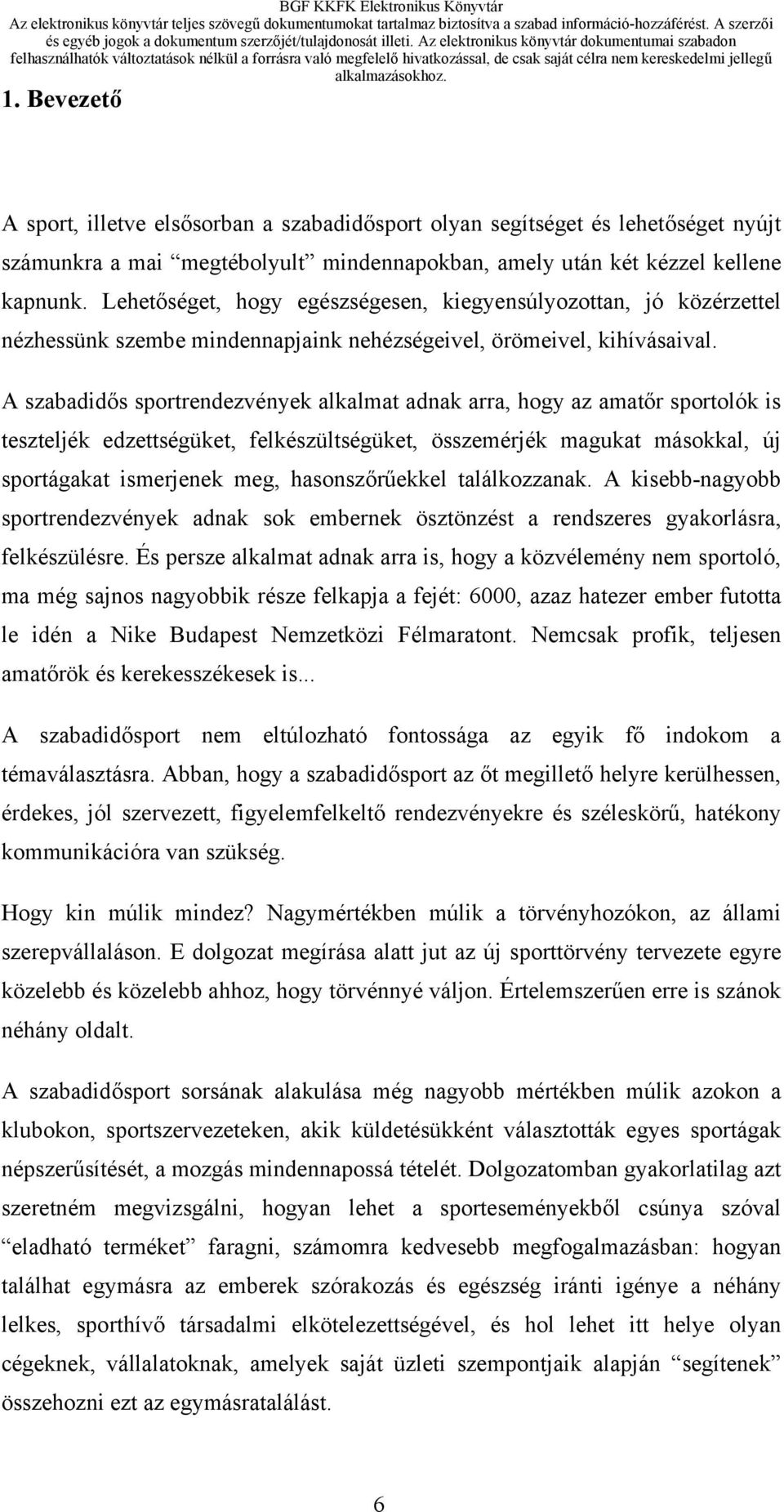 A szabadidős sportrendezvények alkalmat adnak arra, hogy az amatőr sportolók is teszteljék edzettségüket, felkészültségüket, összemérjék magukat másokkal, új sportágakat ismerjenek meg,