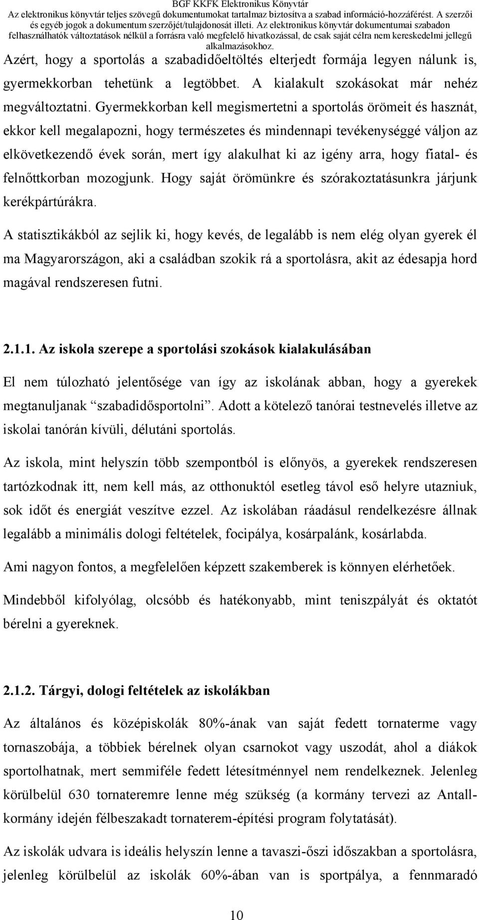 igény arra, hogy fiatal- és felnőttkorban mozogjunk. Hogy saját örömünkre és szórakoztatásunkra járjunk kerékpártúrákra.