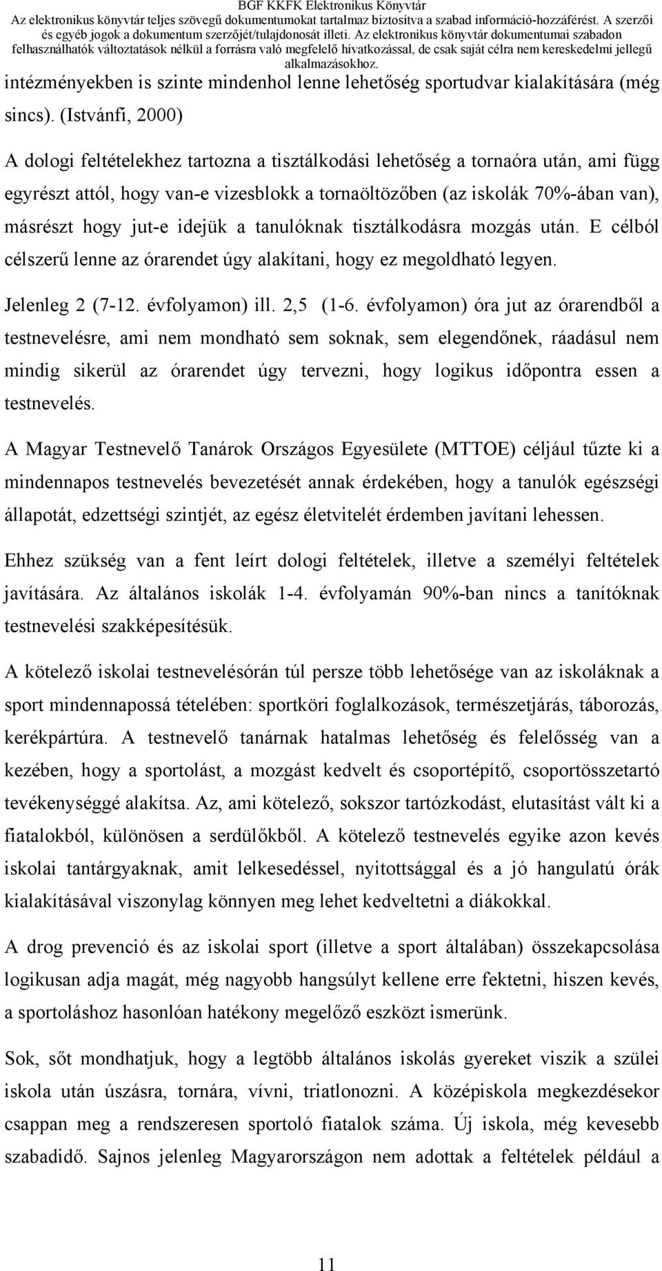 jut-e idejük a tanulóknak tisztálkodásra mozgás után. E célból célszerű lenne az órarendet úgy alakítani, hogy ez megoldható legyen. Jelenleg 2 (7-12. évfolyamon) ill. 2,5 (1-6.