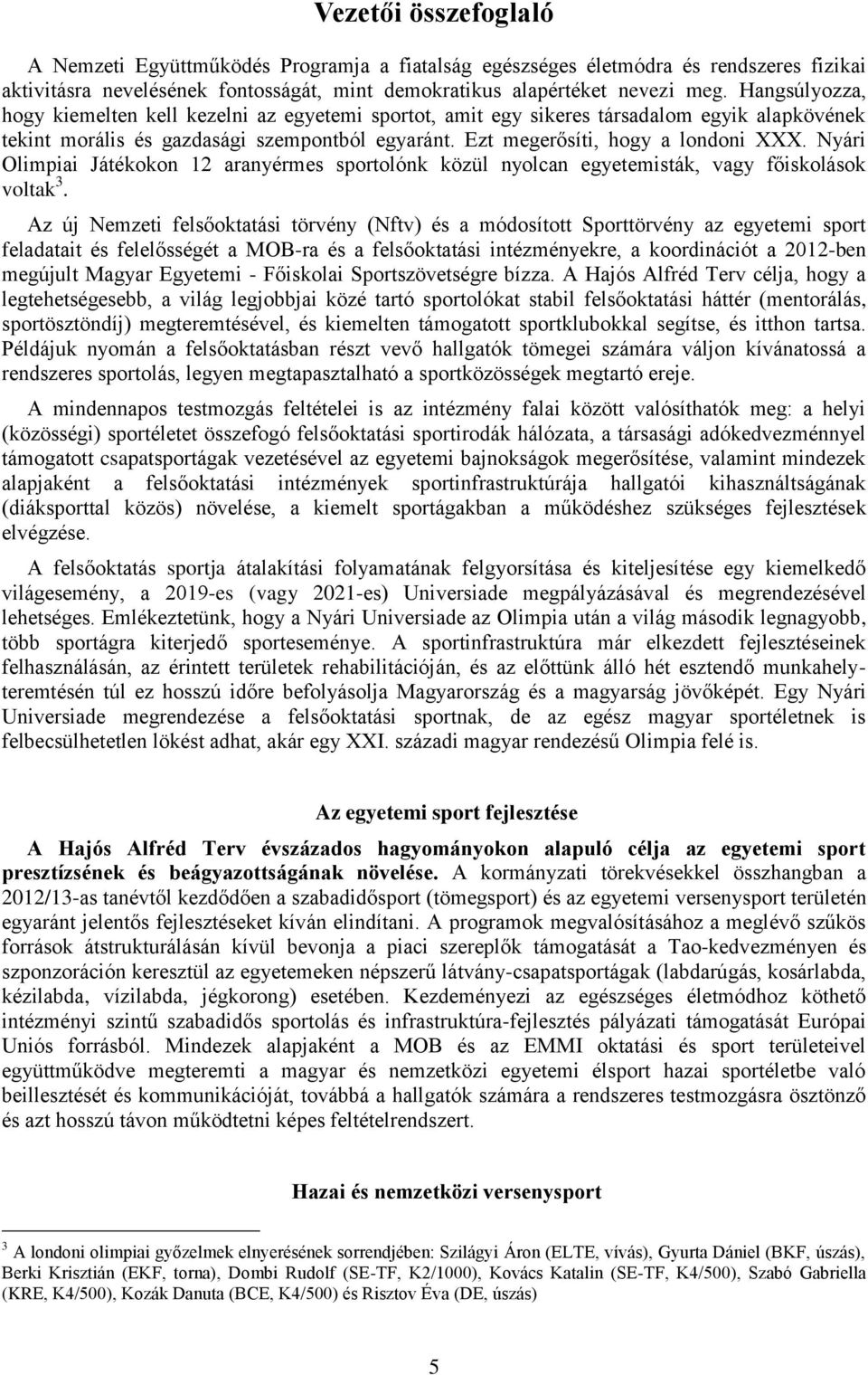 Nyári Olimpiai Játékokon 12 aranyérmes sportolónk közül nyolcan egyetemisták, vagy főiskolások voltak 3.