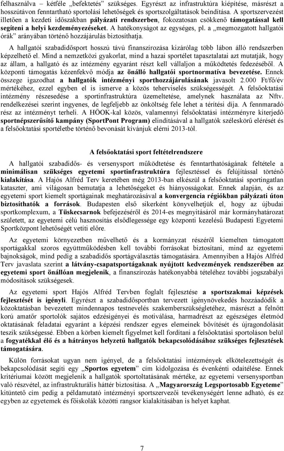 a megmozgatott hallgatói órák arányában történő hozzájárulás biztosíthatja. A hallgatói szabadidősport hosszú távú finanszírozása kizárólag több lábon álló rendszerben képzelhető el.