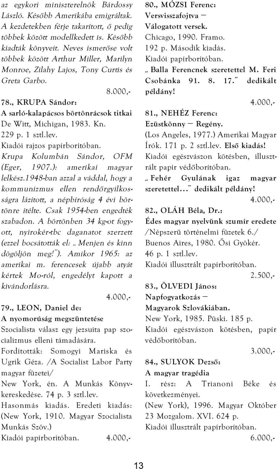 1 sztl.lev. Kiadói rajzos papírborítóban. Krupa Kolumbán Sándor, OFM (Eger, 1907.): amerikai magyar lelkész.