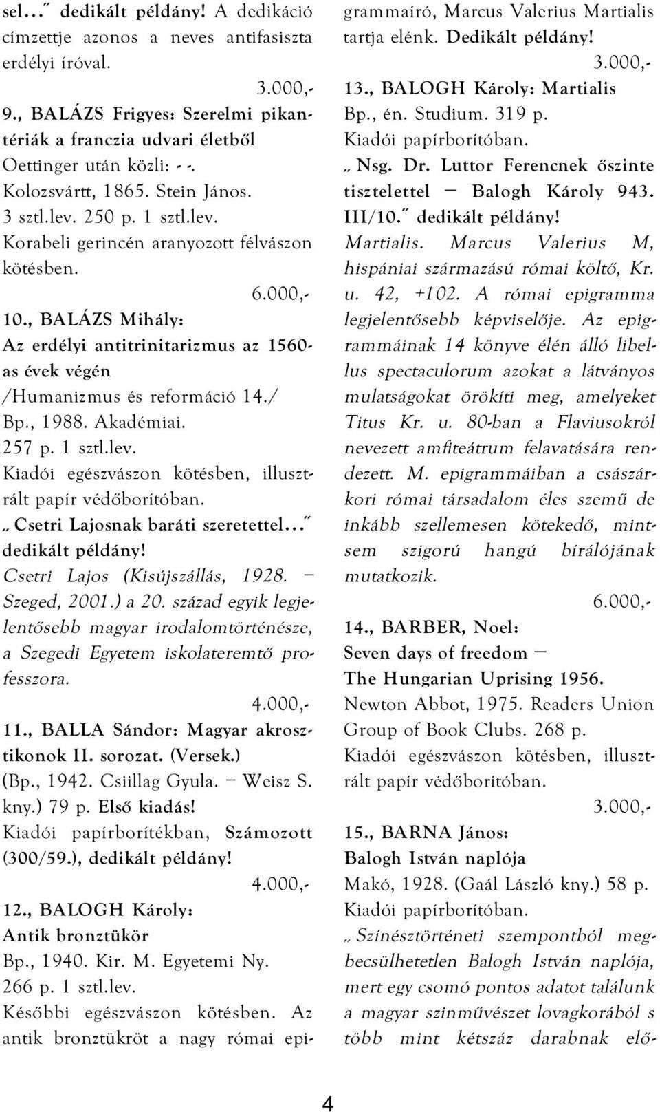 Akadémiai. 257 p. 1 sztl.lev. Kiadói egészvászon kötésben, illusztrált papír védőborítóban. Csetri Lajosnak baráti szeretettel Csetri Lajos (Kisújszállás, 1928. Szeged, 2001.) a 20.