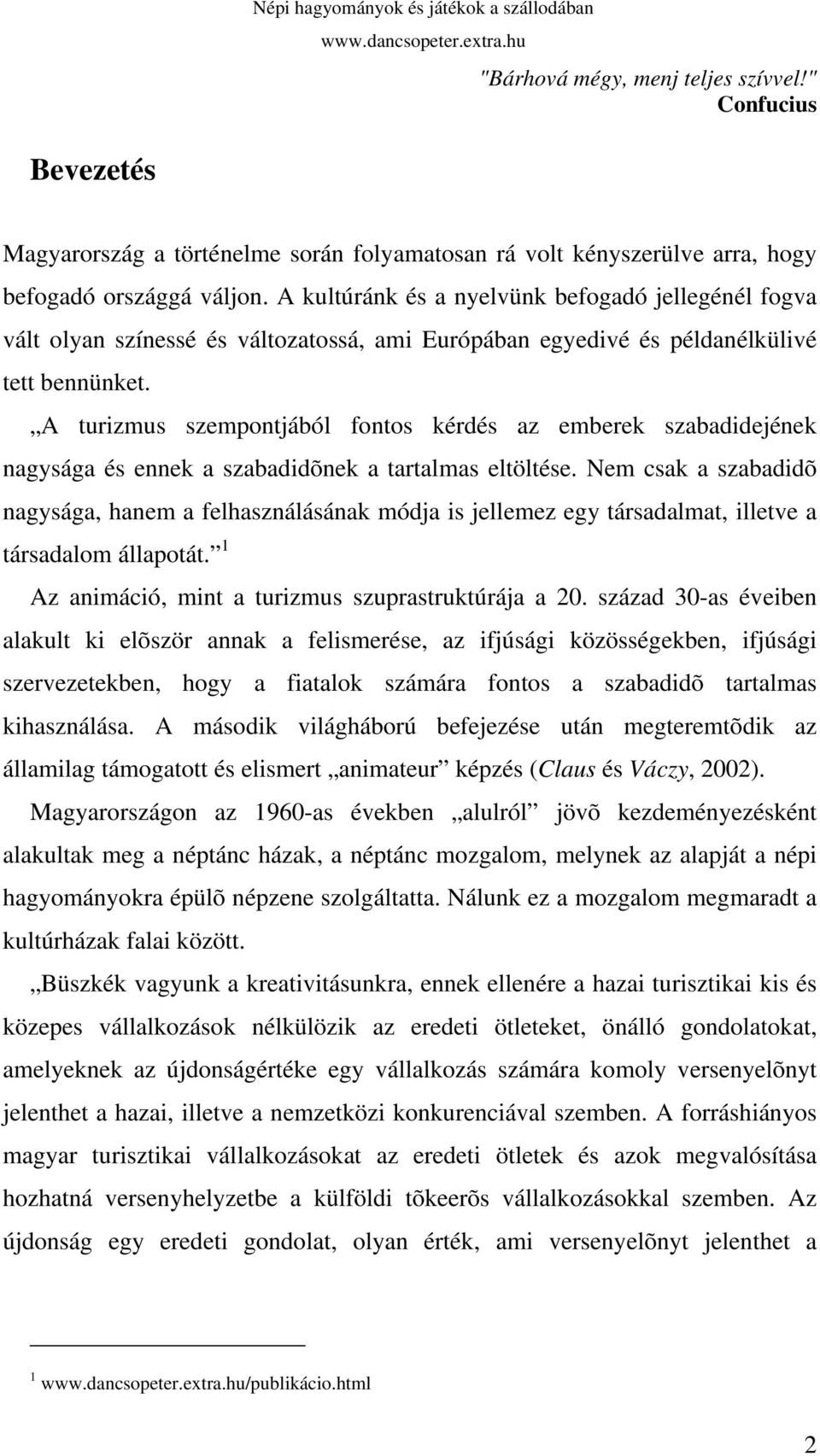 A turizmus szempontjából fontos kérdés az emberek szabadidejének nagysága és ennek a szabadidõnek a tartalmas eltöltése.