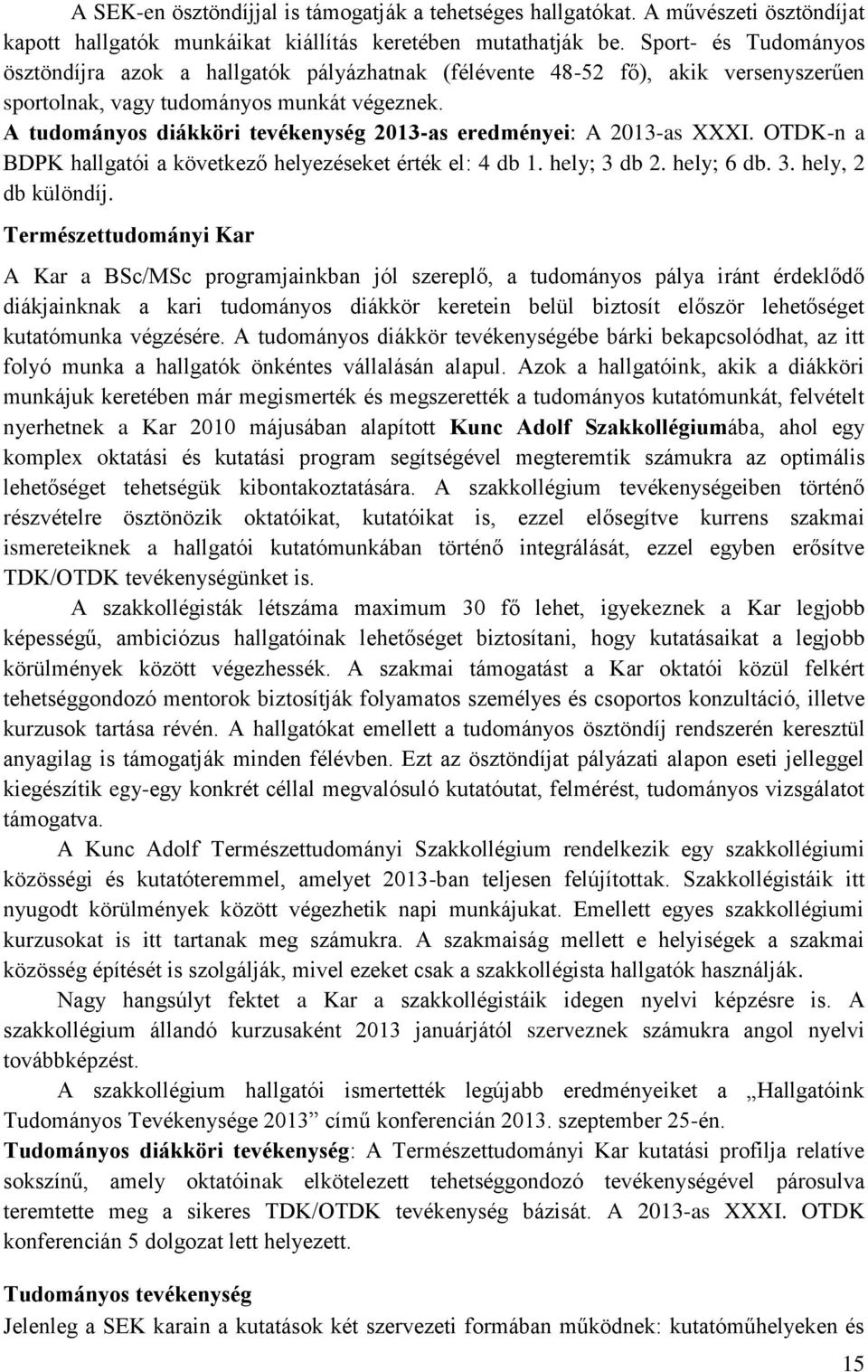 A tudományos diákköri tevékenység 2013-as eredményei: A 2013-as XXXI. OTDK-n a BDPK hallgatói a következő helyezéseket érték el: 4 db 1. hely; 3 db 2. hely; 6 db. 3. hely, 2 db különdíj.