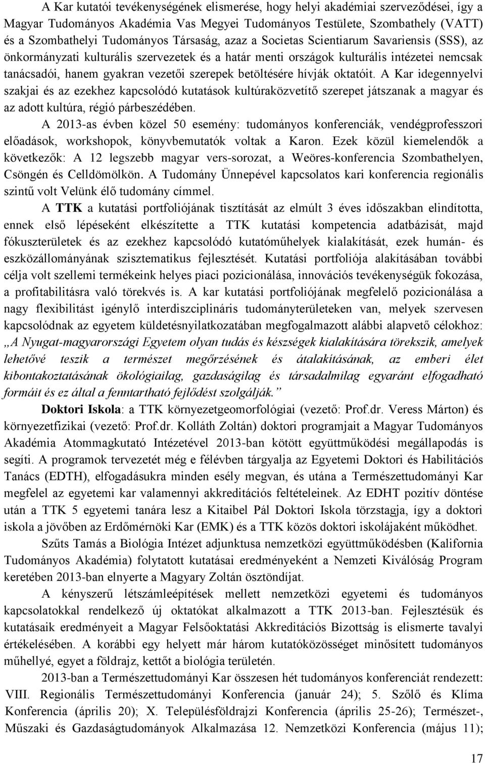 betöltésére hívják oktatóit. A Kar idegennyelvi szakjai és az ezekhez kapcsolódó kutatások kultúraközvetítő szerepet játszanak a magyar és az adott kultúra, régió párbeszédében.