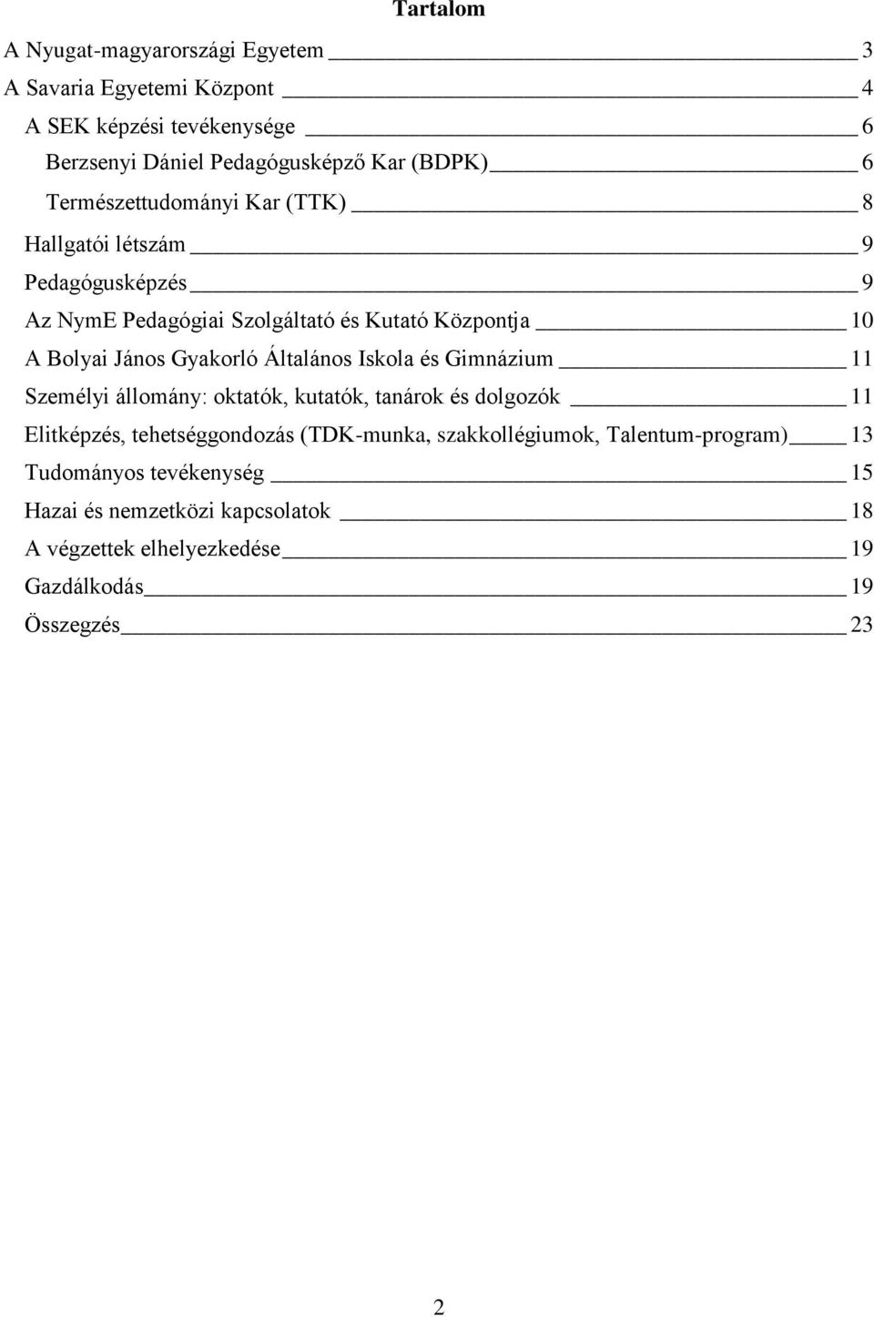 Gyakorló Általános Iskola és Gimnázium 11 Személyi állomány: oktatók, kutatók, tanárok és dolgozók 11 Elitképzés, tehetséggondozás (TDK-munka,