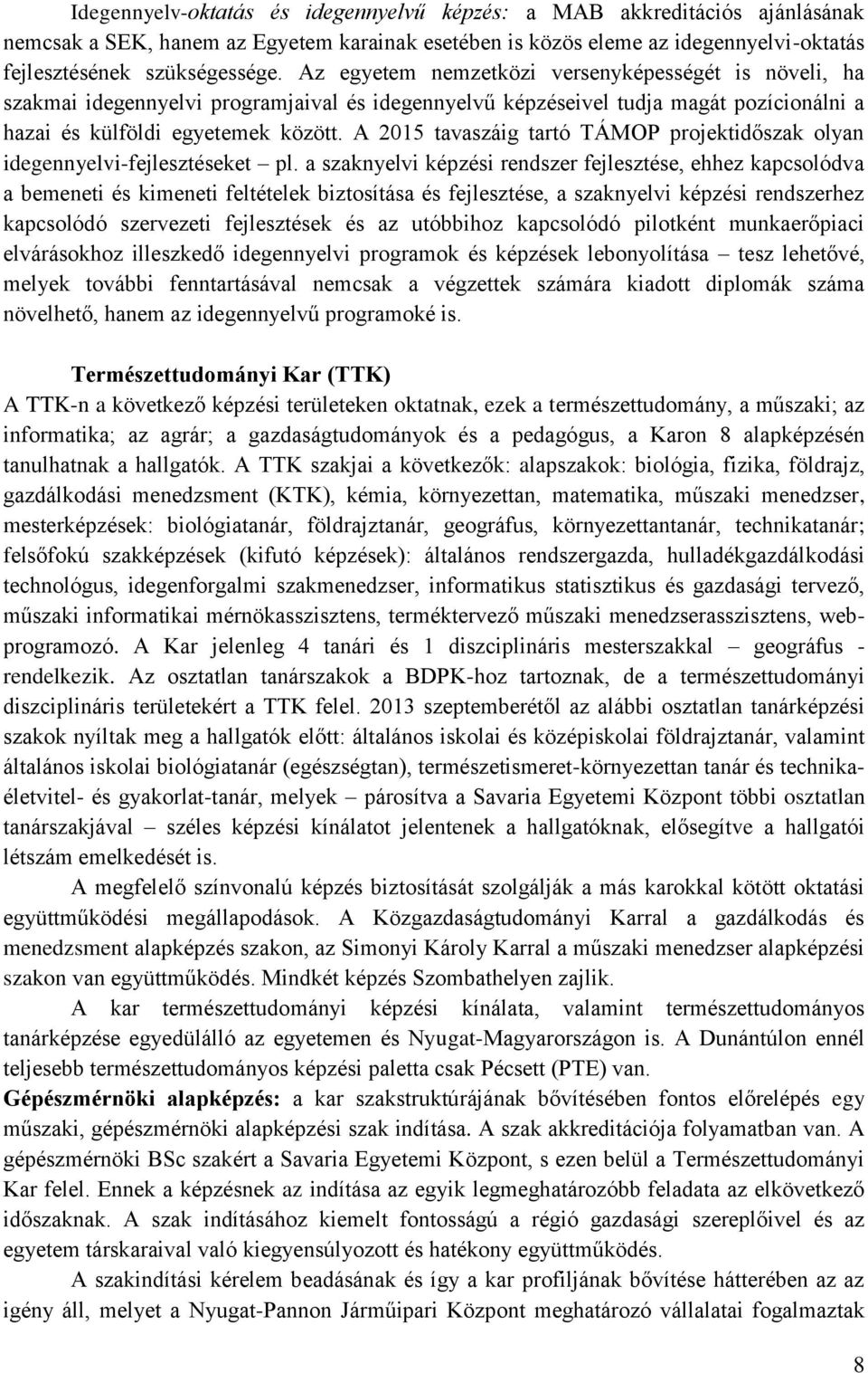 A 2015 tavaszáig tartó TÁMOP projektidőszak olyan idegennyelvi-fejlesztéseket pl.