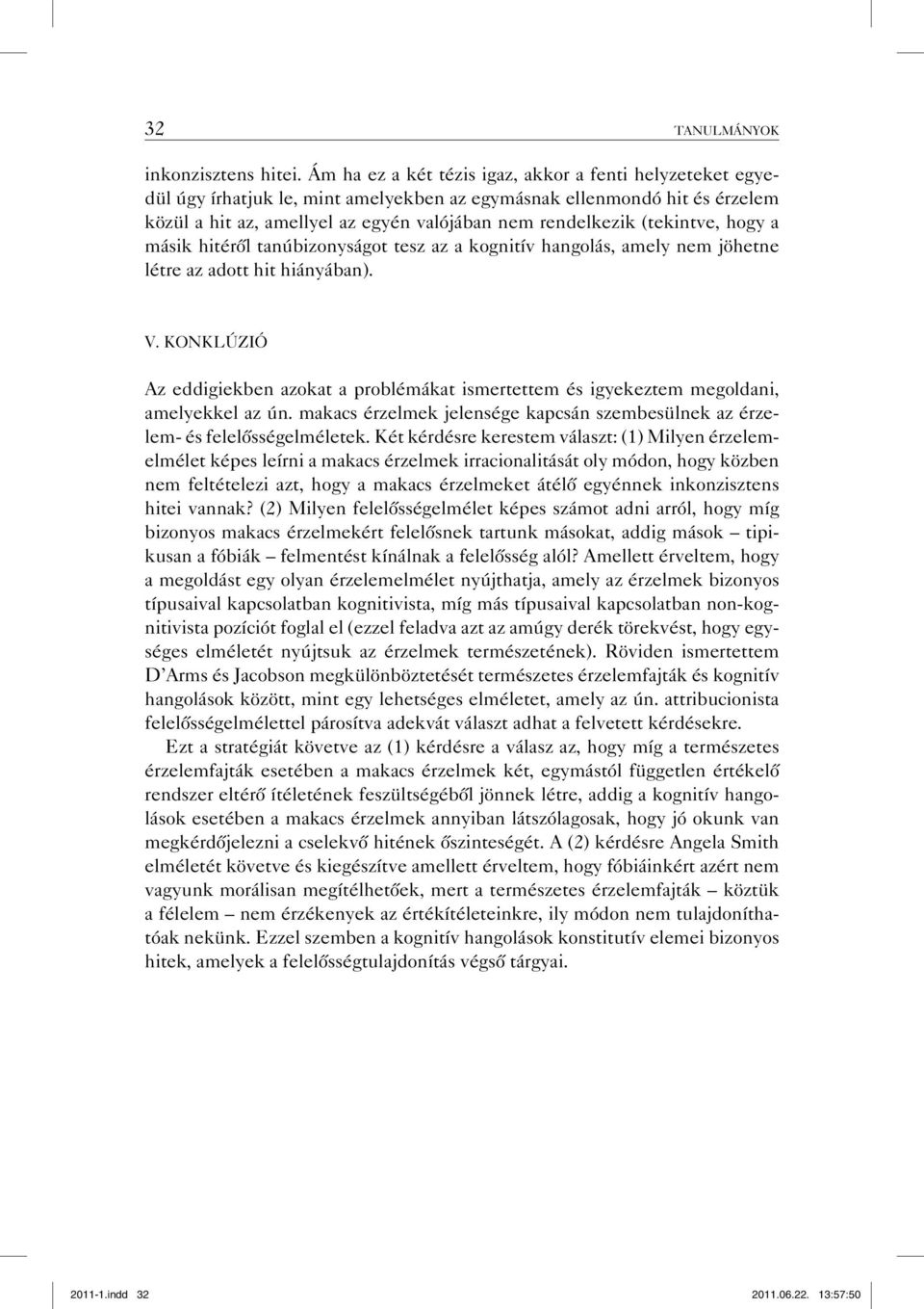 (tekintve, hogy a másik hitéről tanúbizonyságot tesz az a kognitív hangolás, amely nem jöhetne létre az adott hit hiányában). V.