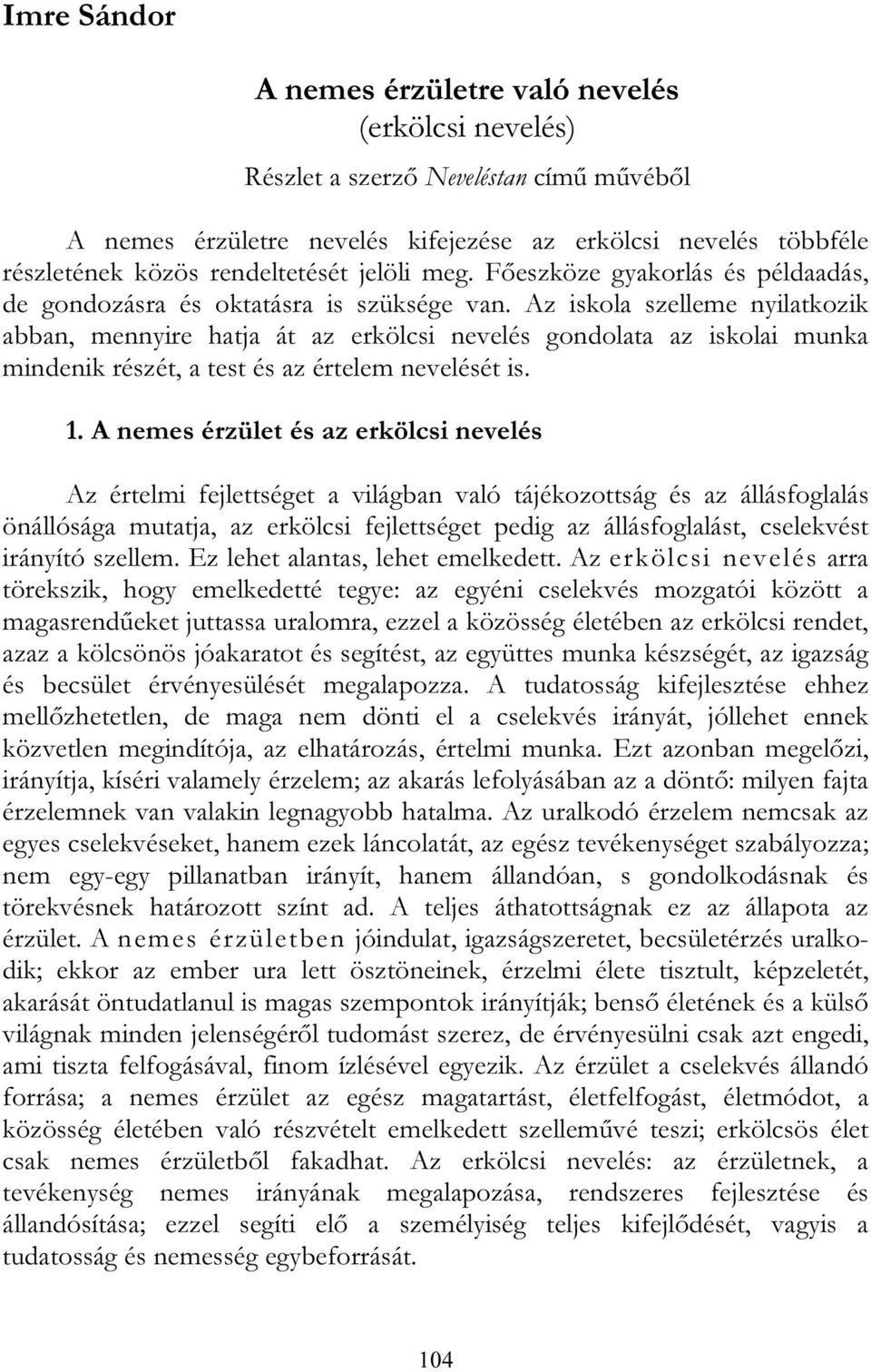 Az iskola szelleme nyilatkozik abban, mennyire hatja át az erkölcsi nevelés gondolata az iskolai munka mindenik részét, a test és az értelem nevelését is. 1.