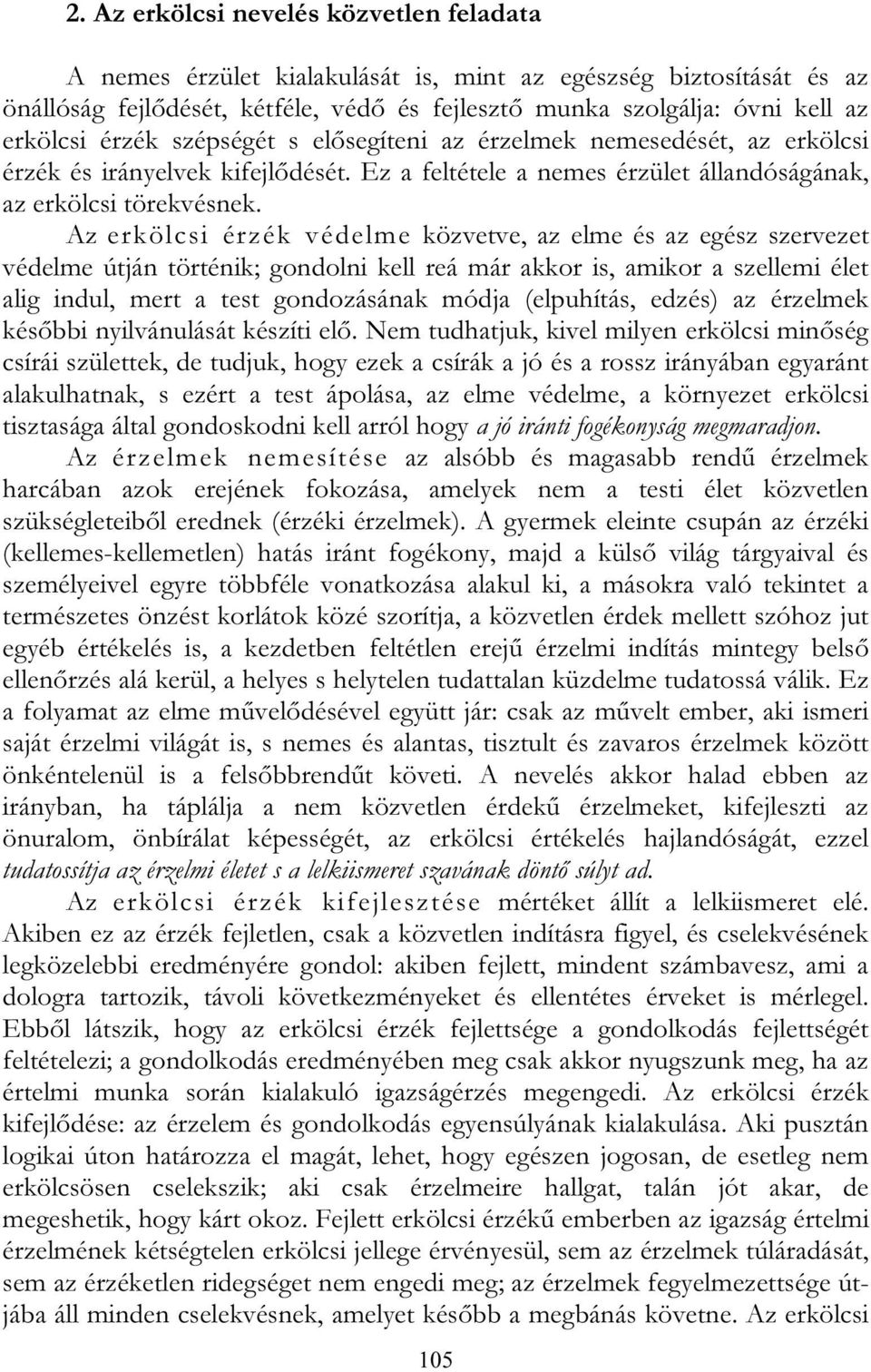 Az erkölcsi érzék védelme közvetve, az elme és az egész szervezet védelme útján történik; gondolni kell reá már akkor is, amikor a szellemi élet alig indul, mert a test gondozásának módja (elpuhítás,