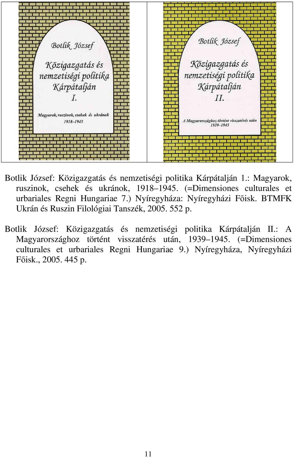 BTMFK Ukrán és Ruszin Filológiai Tanszék, 2005. 552 p. Botlik József: Közigazgatás és nemzetiségi politika Kárpátalján II.