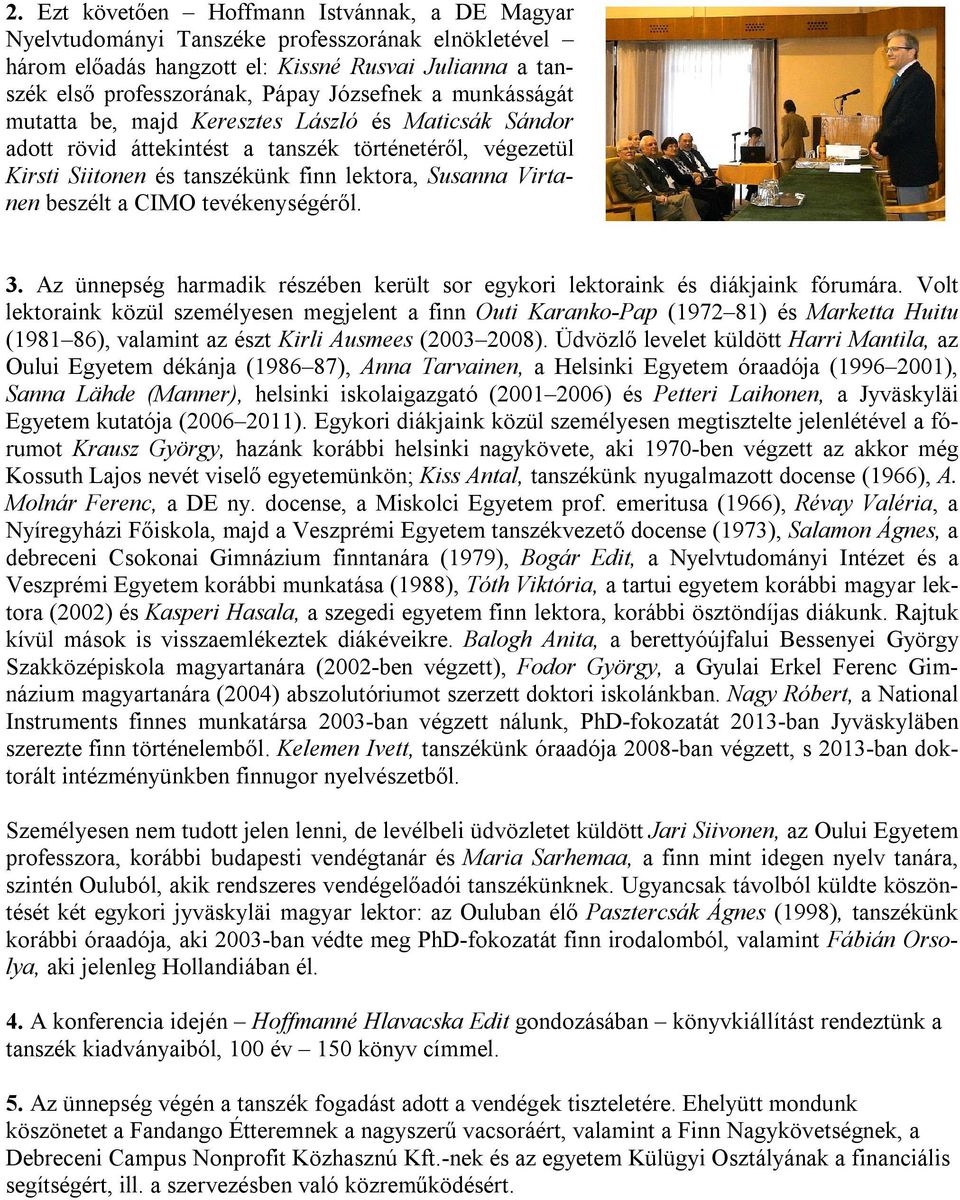 tevékenységéről. 3. Az ünnepség harmadik részében került sor egykori lektoraink és diákjaink fórumára.