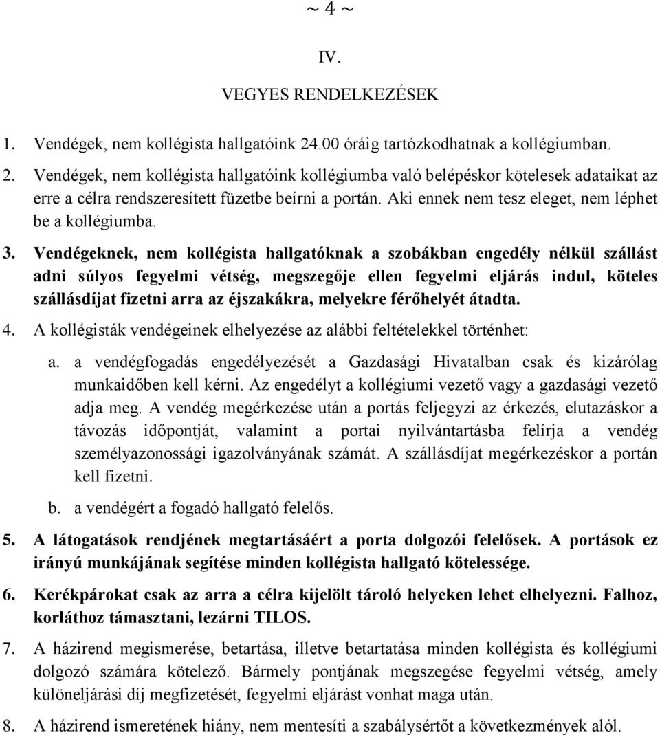 Aki ennek nem tesz eleget, nem léphet be a kollégiumba. 3.