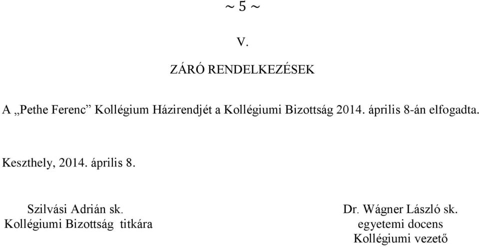 Kollégiumi Bizottság 2014. április 8-án elfogadta.