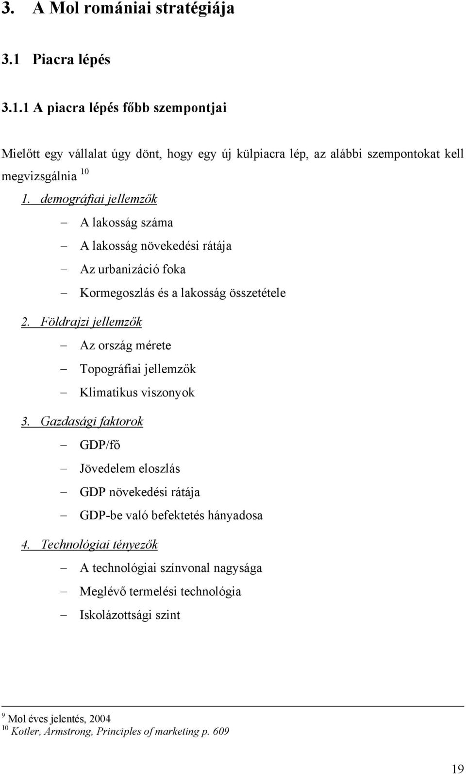 Földrajzi jellemzők Az ország mérete Topográfiai jellemzők Klimatikus viszonyok 3.