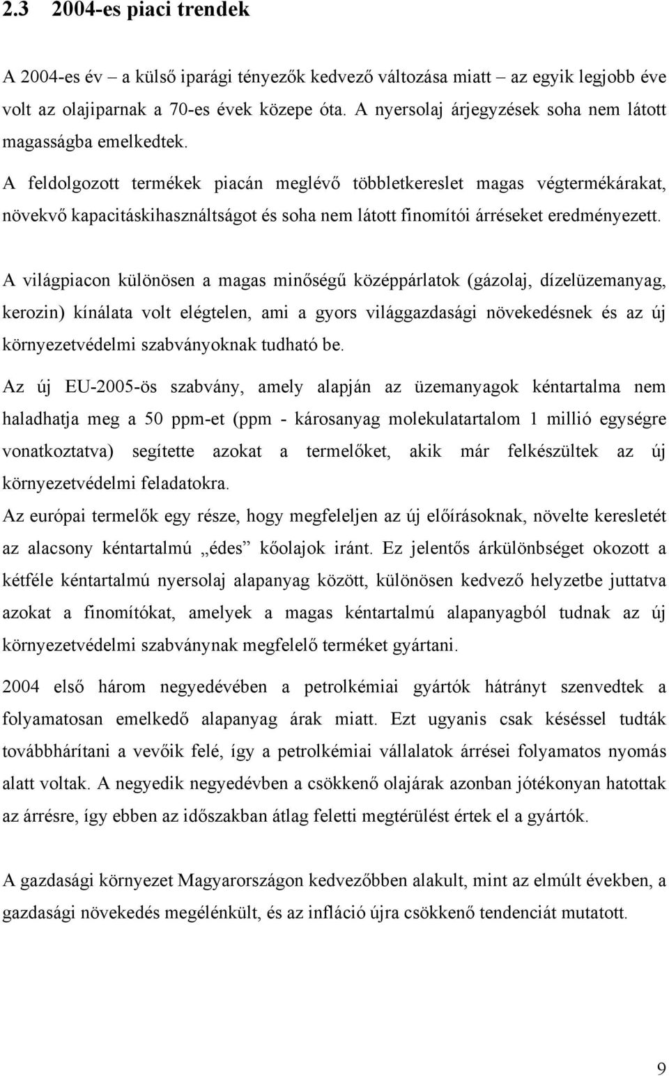 A feldolgozott termékek piacán meglévő többletkereslet magas végtermékárakat, növekvő kapacitáskihasználtságot és soha nem látott finomítói árréseket eredményezett.