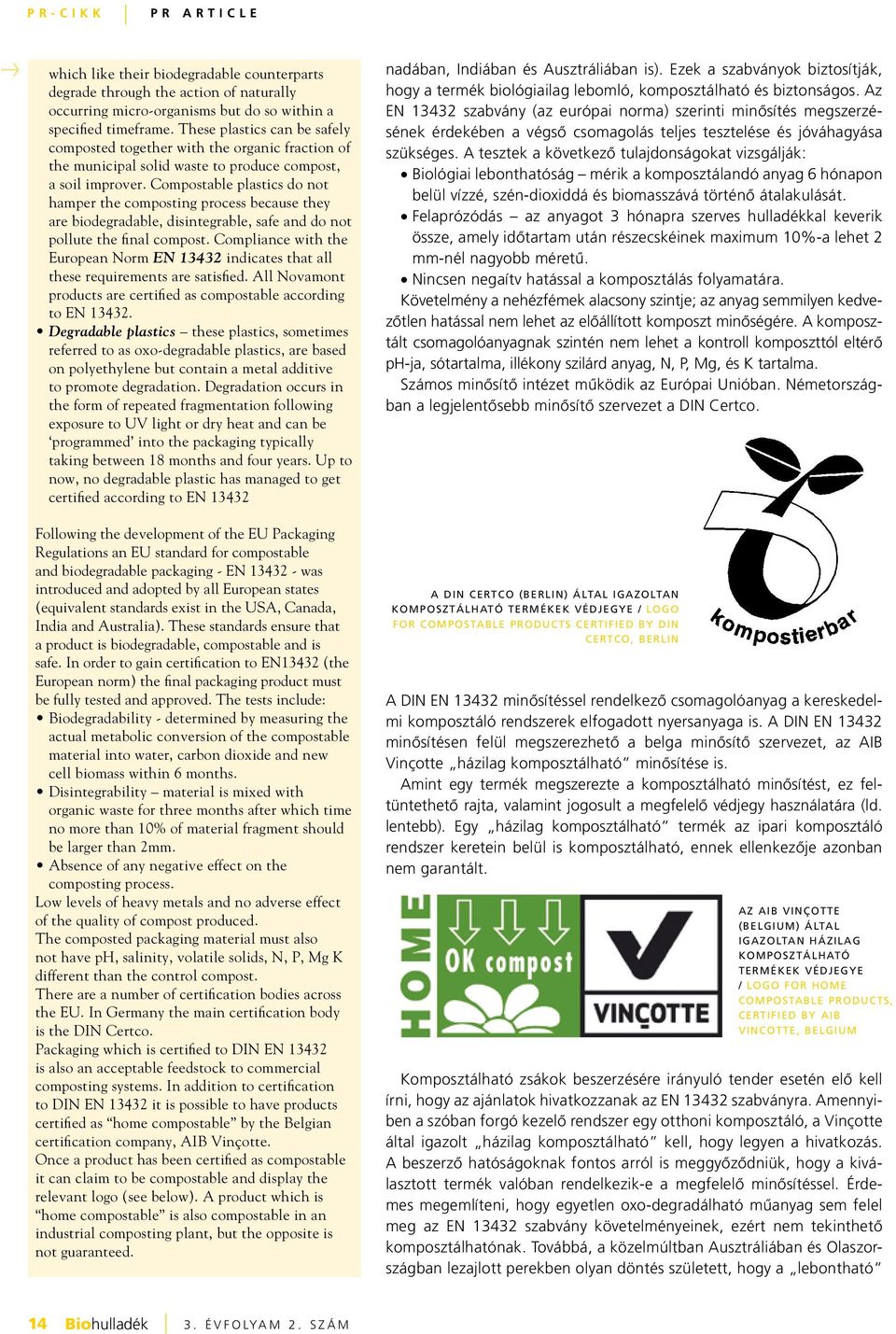 Compostable plastics do not hamper the composting process because they are biodegradable, disintegrable, safe and do not pollute the final compost.