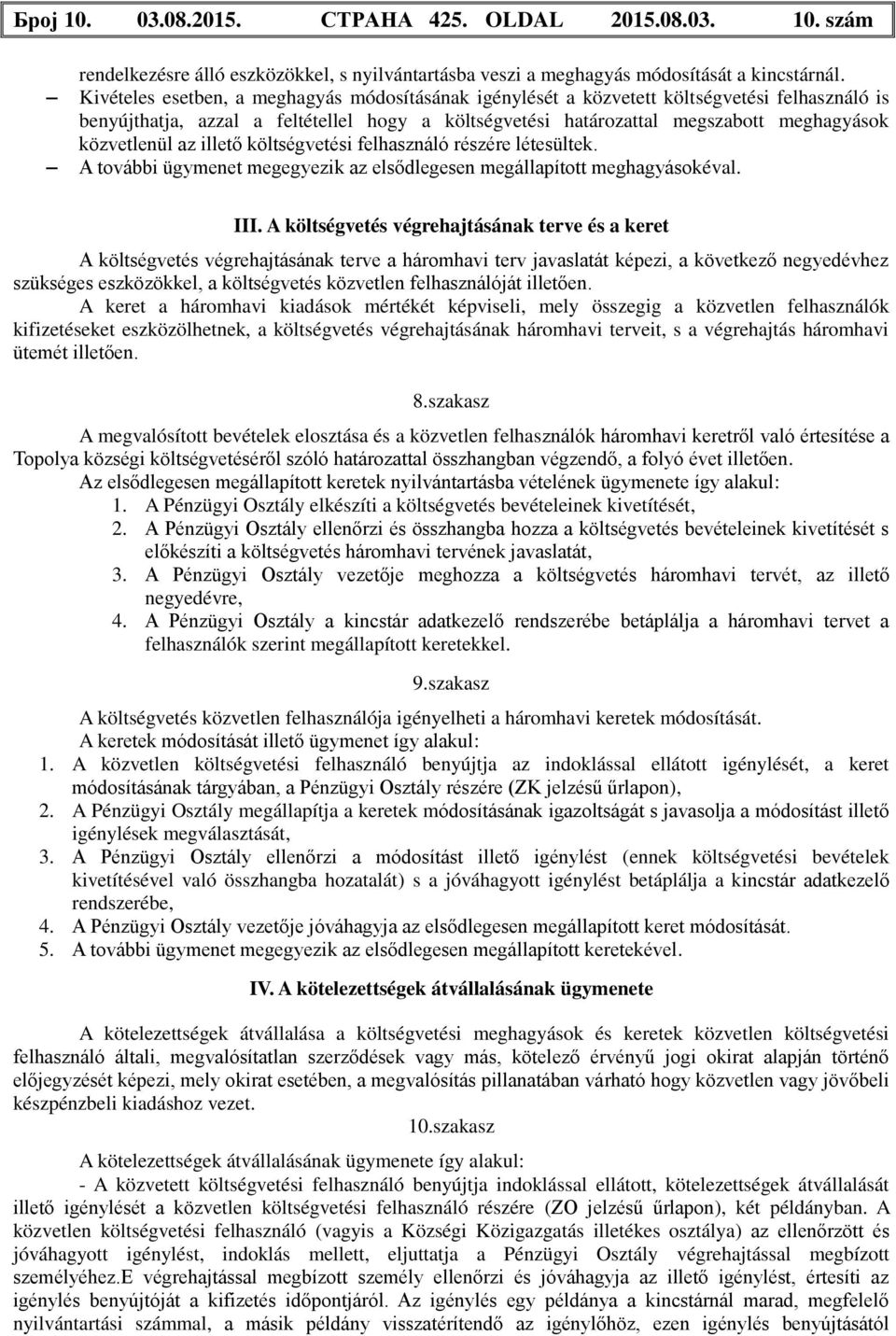 az illető költségvetési felhasználó részére létesültek. A további ügymenet megegyezik az elsődlegesen megállapított meghagyásokéval. III.