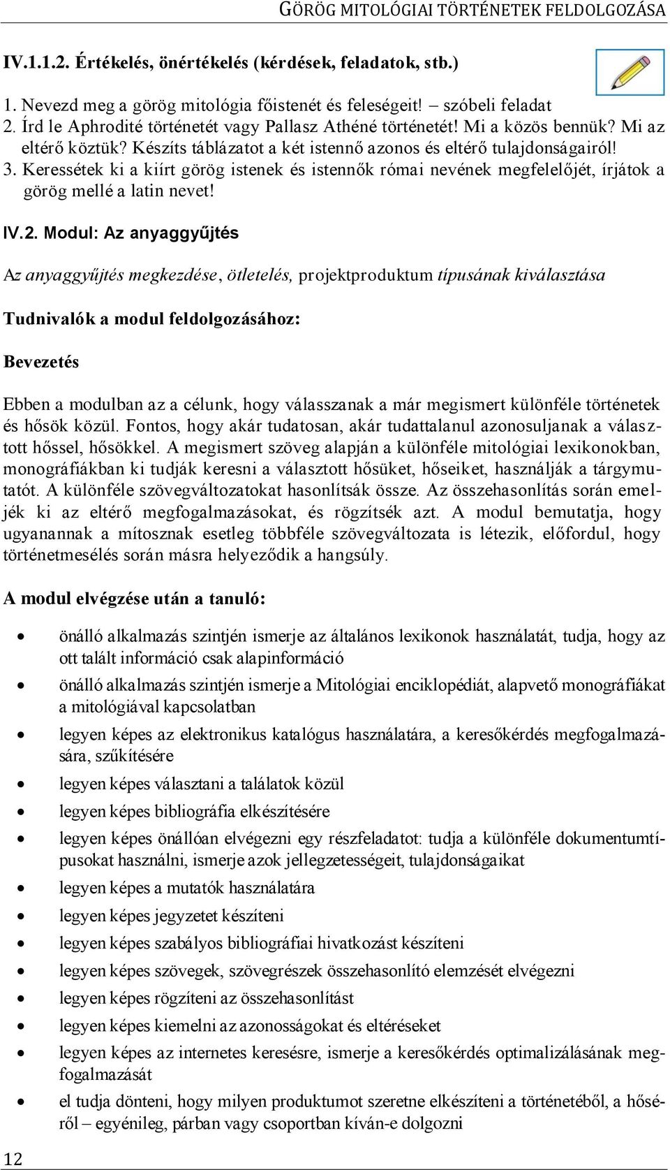 Keressétek ki a kiírt görög istenek és istennők római nevének megfelelőjét, írjátok a görög mellé a latin nevet! IV.2.