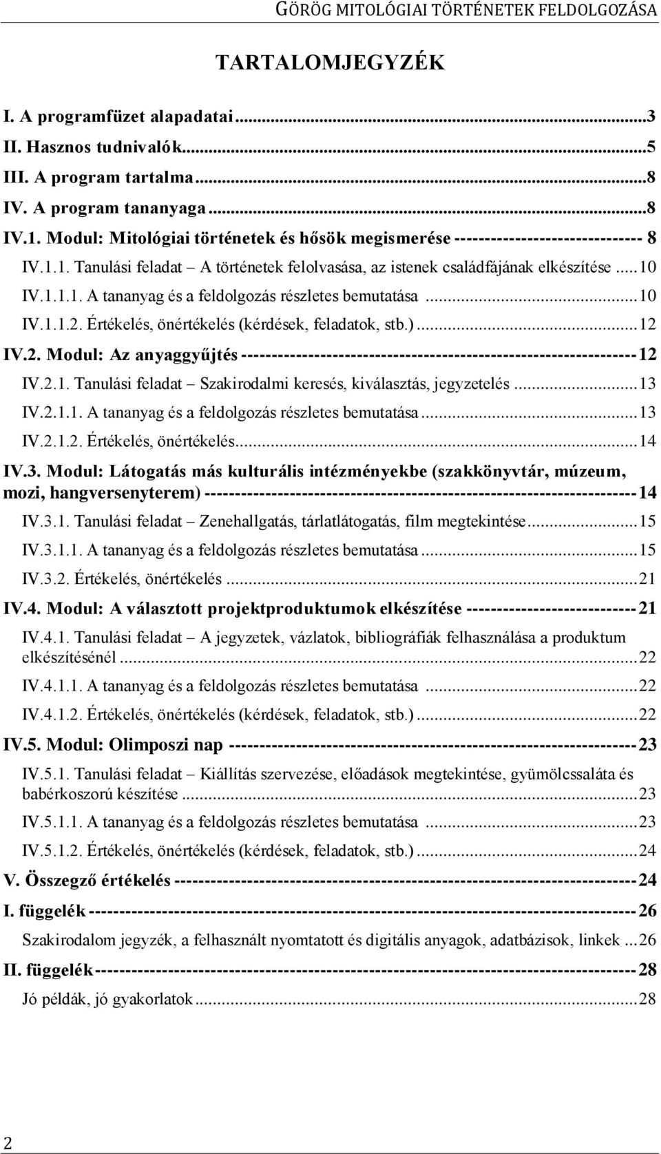 .. 10 IV.1.1.2. Értékelés, önértékelés (kérdések, feladatok, stb.)... 12 IV.2. Modul: Az anyaggyűjtés ----------------------------------------------------------------- 12 IV.2.1. Tanulási feladat Szakirodalmi keresés, kiválasztás, jegyzetelés.