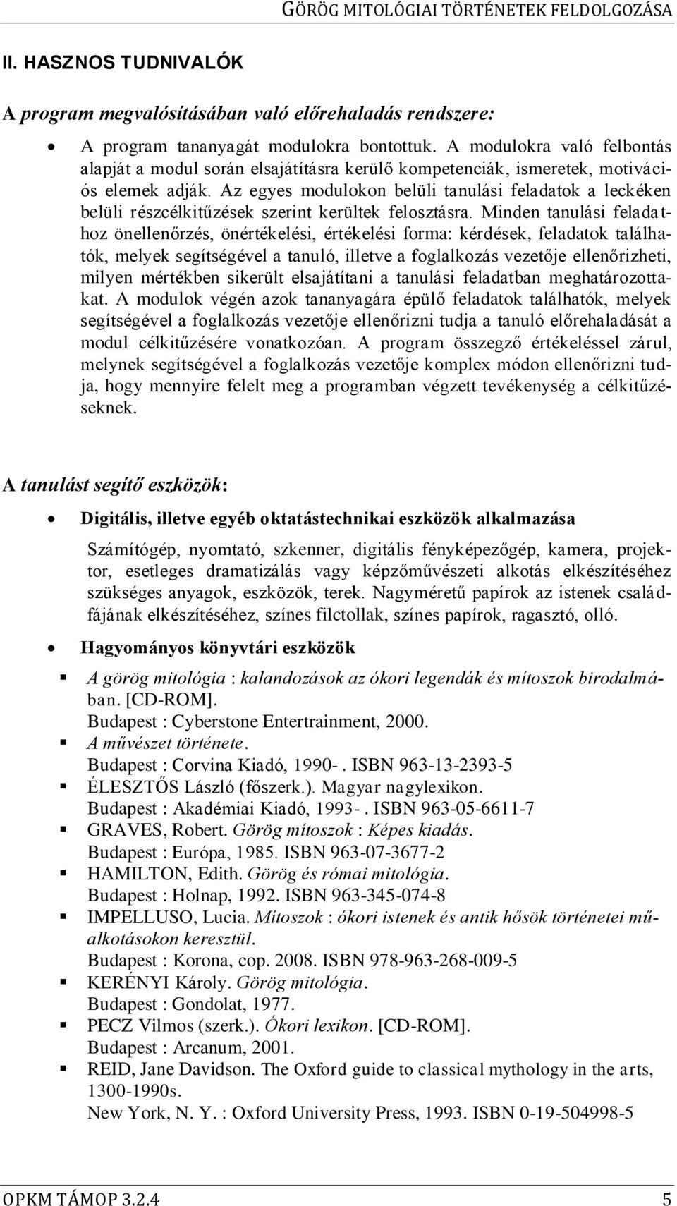 Az egyes modulokon belüli tanulási feladatok a leckéken belüli részcélkitűzések szerint kerültek felosztásra.