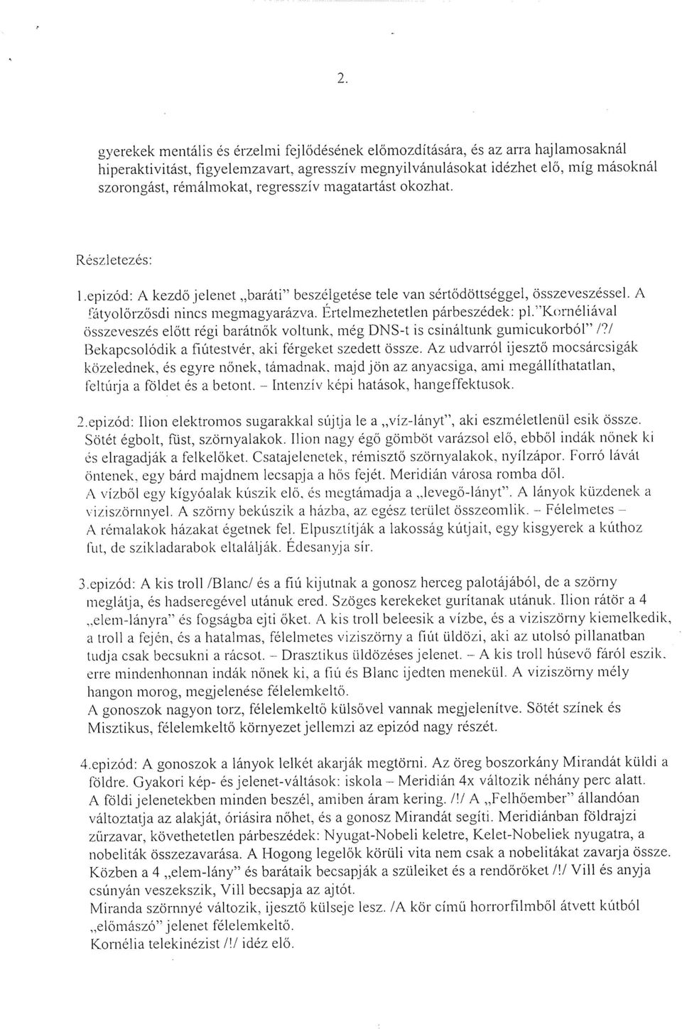 l~rtelmezhetetlenpárbeszédek: pi."kornéliával összeveszés előtt régi barátnők voltunk, még DNS-t is csináltunk gumicukorból" I?I Bekapcsolódik a fiútestvér, aki férgeket szedett össze.