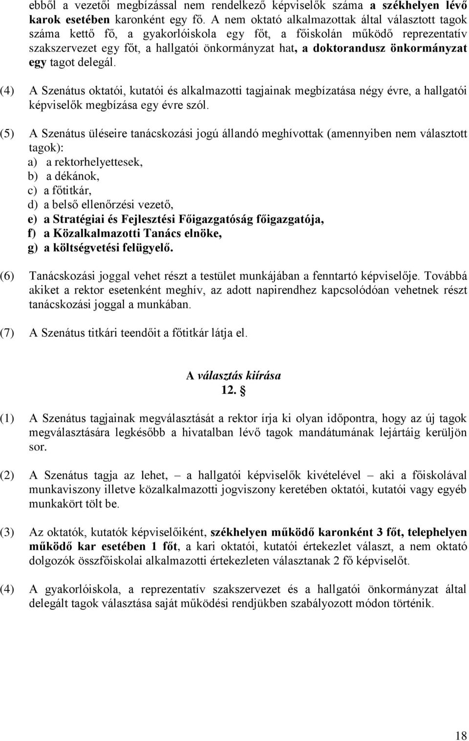 önkormányzat egy tagot delegál. (4) A Szenátus oktatói, kutatói és alkalmazotti tagjainak megbízatása négy évre, a hallgatói képviselők megbízása egy évre szól.