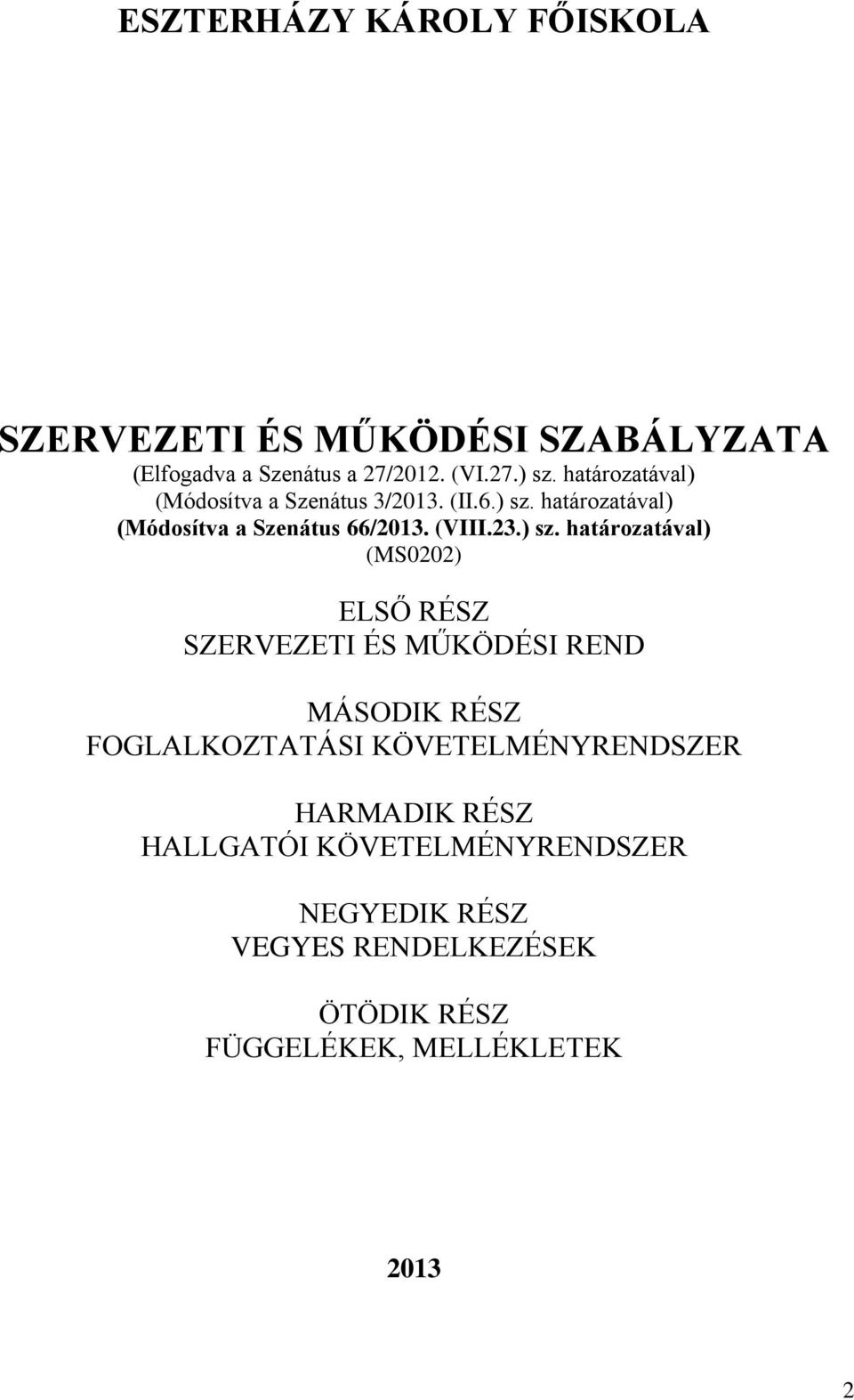 ) sz. határozatával) (MS0202) ELSŐ RÉSZ SZERVEZETI ÉS MŰKÖDÉSI REND MÁSODIK RÉSZ FOGLALKOZTATÁSI