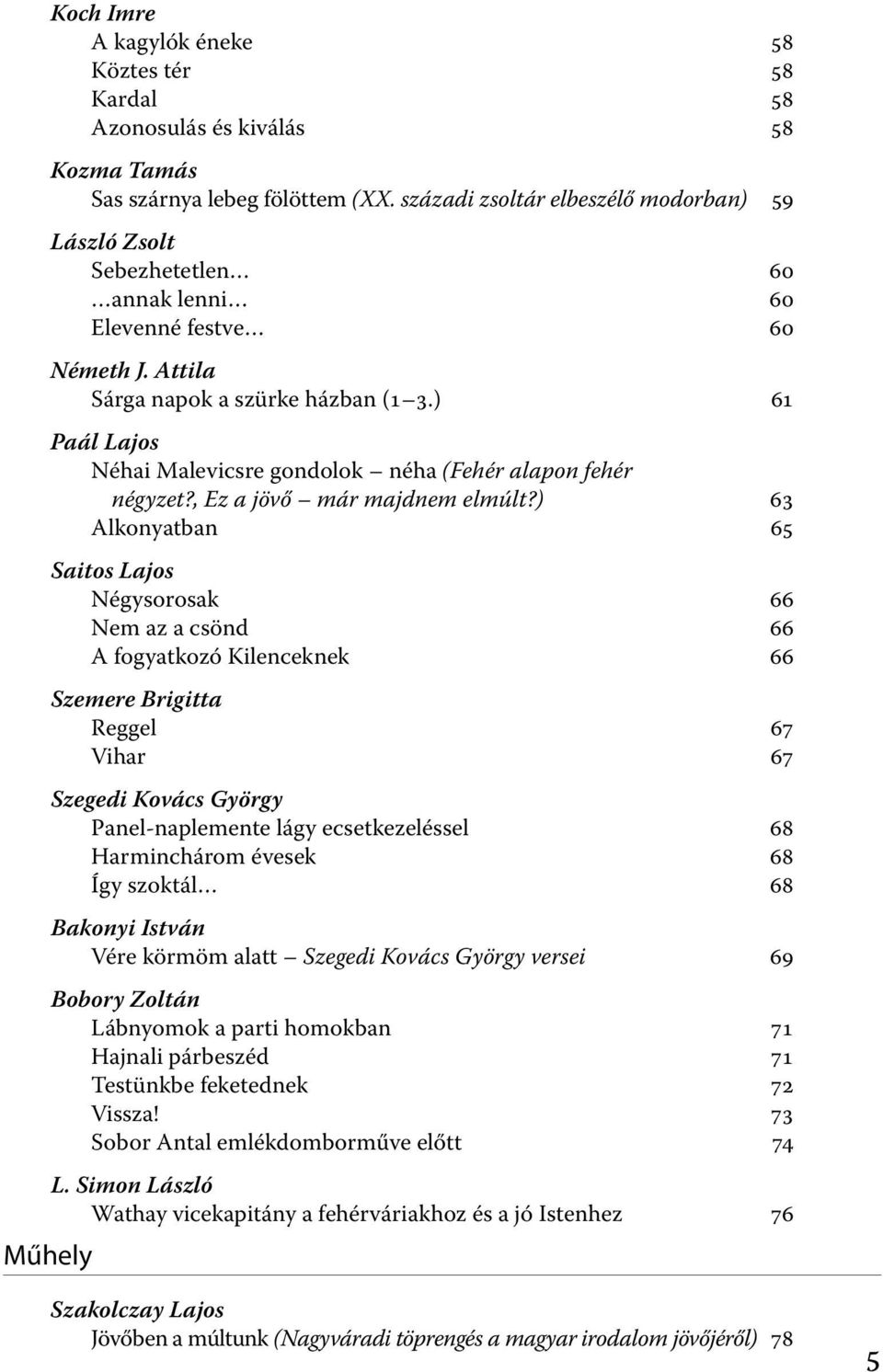 ) 61 Paál Lajos Néhai Malevicsre gondolok néha (Fehér alapon fehér négyzet?, Ez a jövő már majdnem elmúlt?