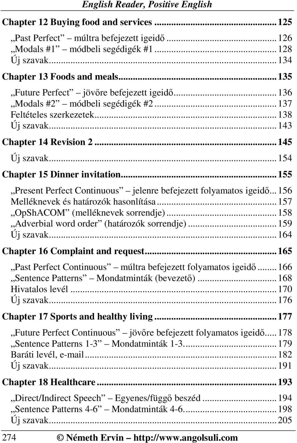 ..154 Chapter 15 Dinner invitation...155 Present Perfect Continuous jelenre befejezett folyamatos igeidő...156 Melléknevek és határozók hasonlítása...157 OpShACOM (melléknevek sorrendje).