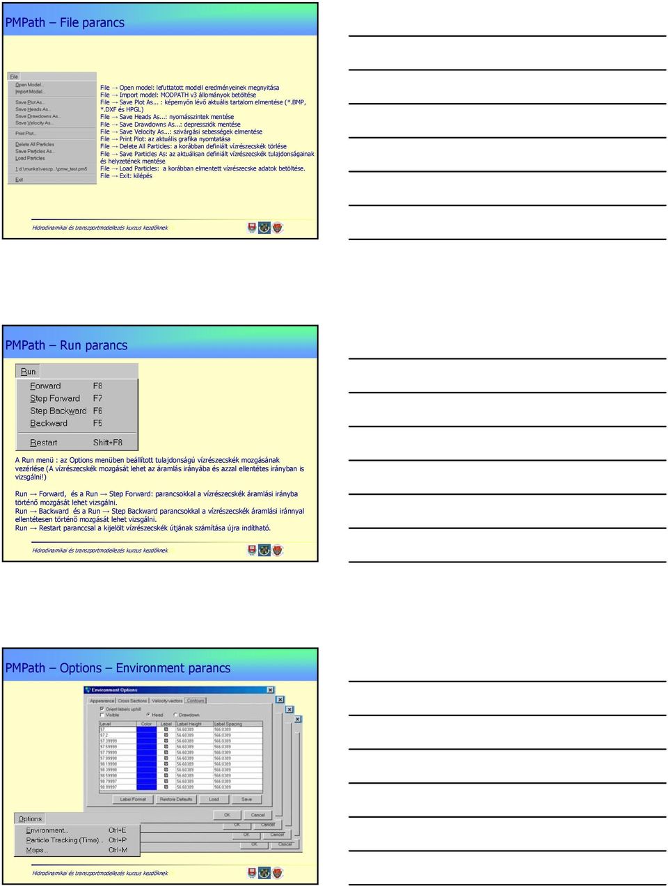 ..: szivárgási sebességek elmentése File Print Plot: az aktuális grafika nyomtatása File Delete All Particles: a korábban definiált vízrészecskék törlése File Save Particles As: az aktuálisan