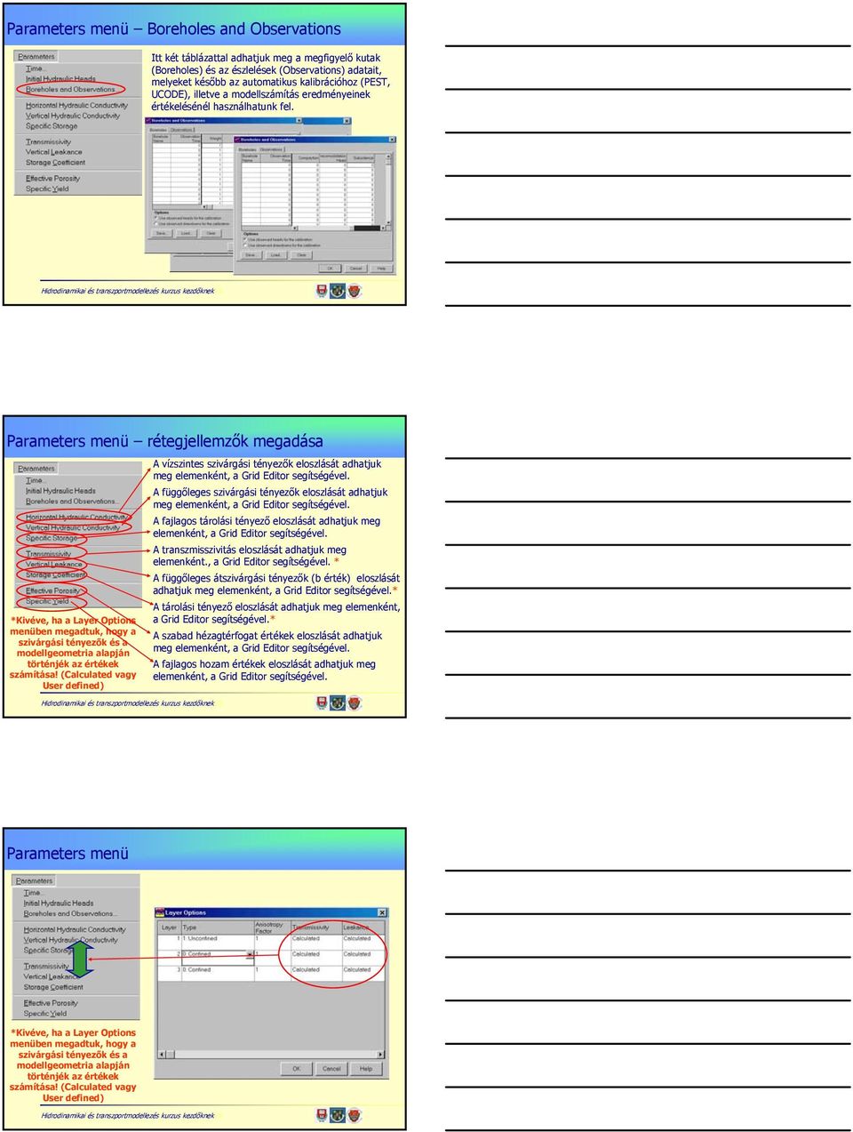 Parameters menü rétegjellemzők megadása *Kivéve, ha a Layer Options menüben megadtuk, hogy a szivárgási tényezők és a modellgeometria alapján történjék az értékek számítása!