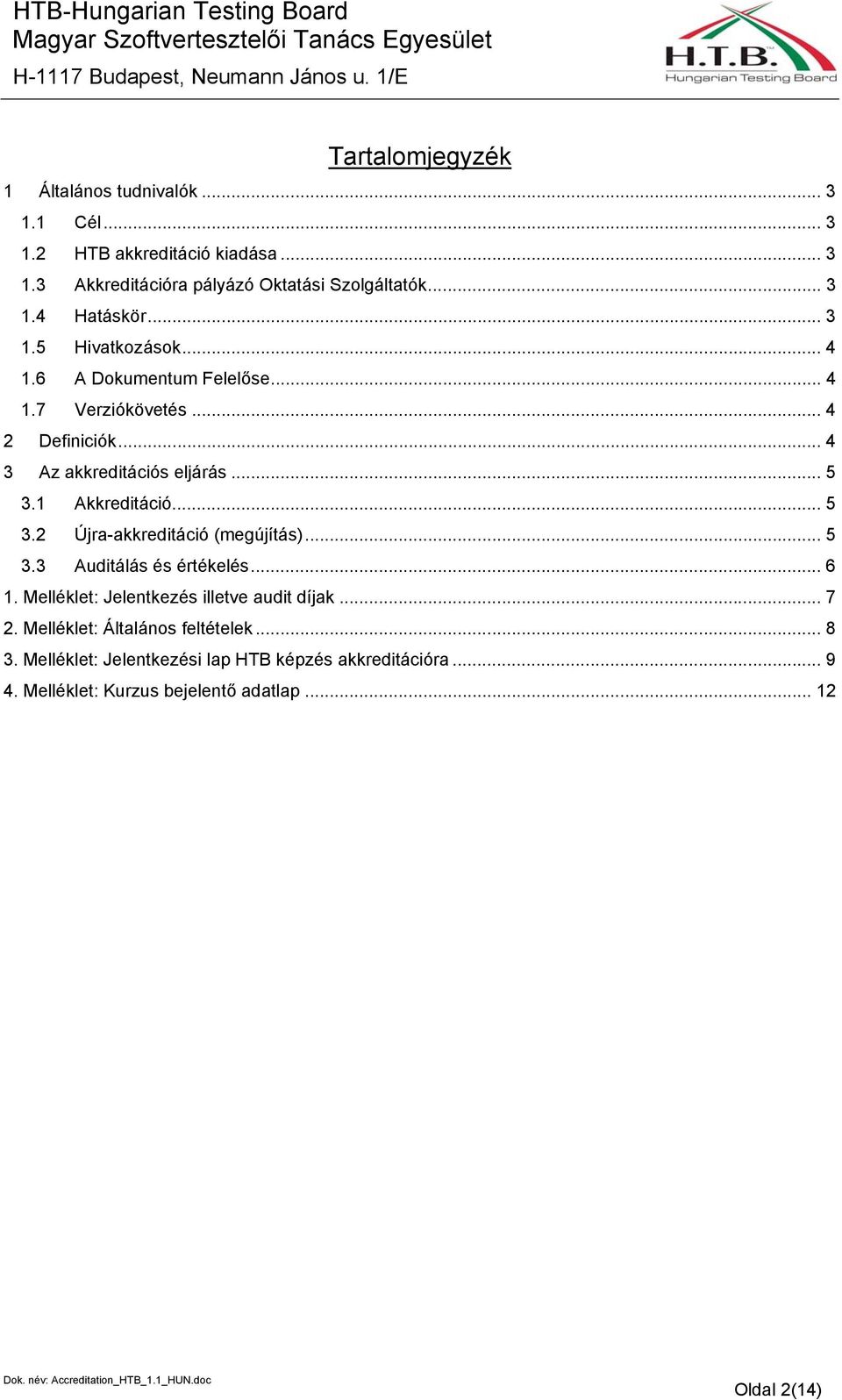 .. 5 3.2 Újra-akkreditáció (megújítás)... 5 3.3 Auditálás és értékelés... 6 1. Melléklet: Jelentkezés illetve audit díjak... 7 2.