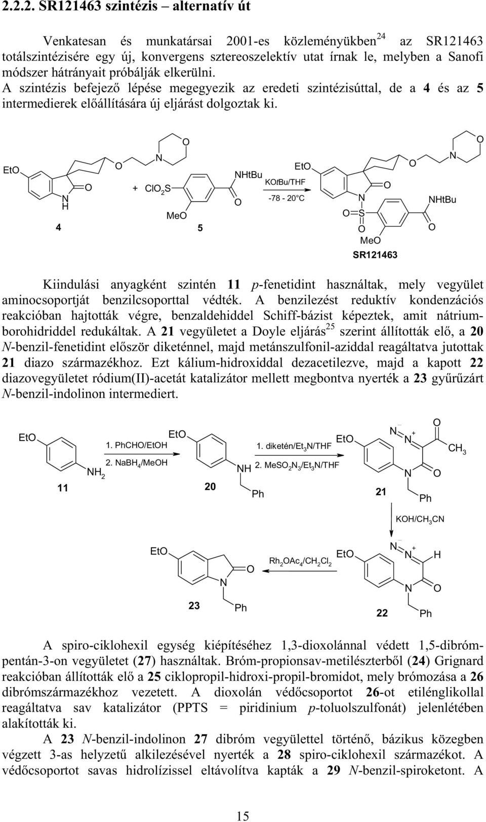 Et + Cl 2 S Me 4 5 Et tbu KtBu/TF -78-20 C S Me S121463 tbu Kiindulási anyagként szintén 11 p-fenetidint használtak, mely vegyület aminocsoportját benzilcsoporttal védték.