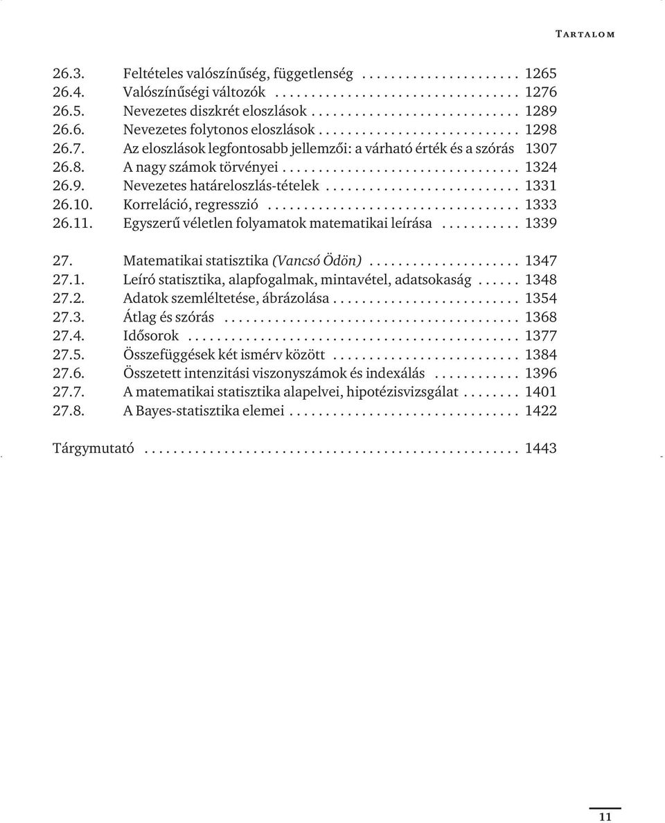 9. Nevezetes határeloszlás-tételek........................... 1331 26.10. Korreláció, regresszió................................... 1333 26.11. Egyszerû véletlen folyamatok matematikai leírása.