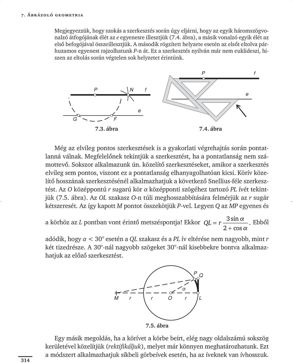 Ez a szerkesztés nyilván már nem euklideszi, hiszen az eltolás során végtelen sok helyzetet érintünk. P f P N f e e G F 7.3. ábra 7.4.