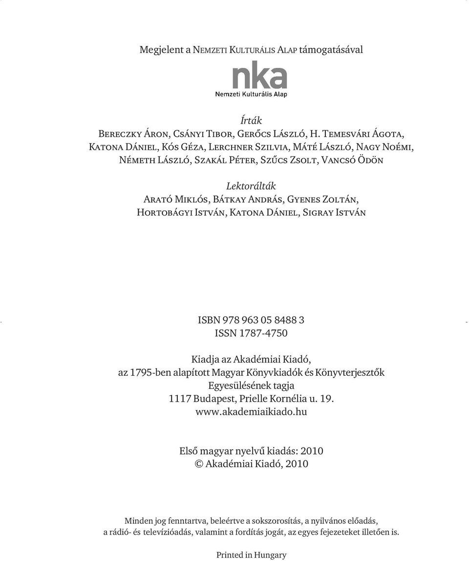 Hortobágyi István, Katona Dániel, Sigray István ISBN 978 963 05 8488 3 ISSN 1787-4750 Kiadja az Akadémiai Kiadó, az 1795-ben alapított Magyar Könyvkiadók és Könyvterjesztôk Egyesülésének tagja