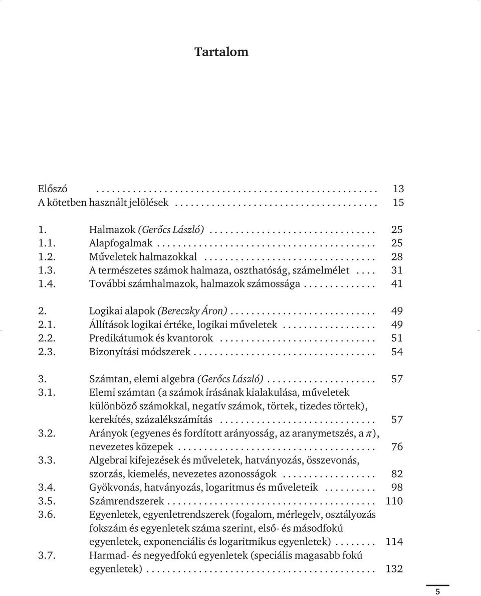 További számhalmazok, halmazok számossága.............. 41 2. Logikai alapok (Bereczky Áron)............................ 49 2.1. Állítások logikai értéke, logikai mûveletek.................. 49 2.2. Predikátumok és kvantorok.