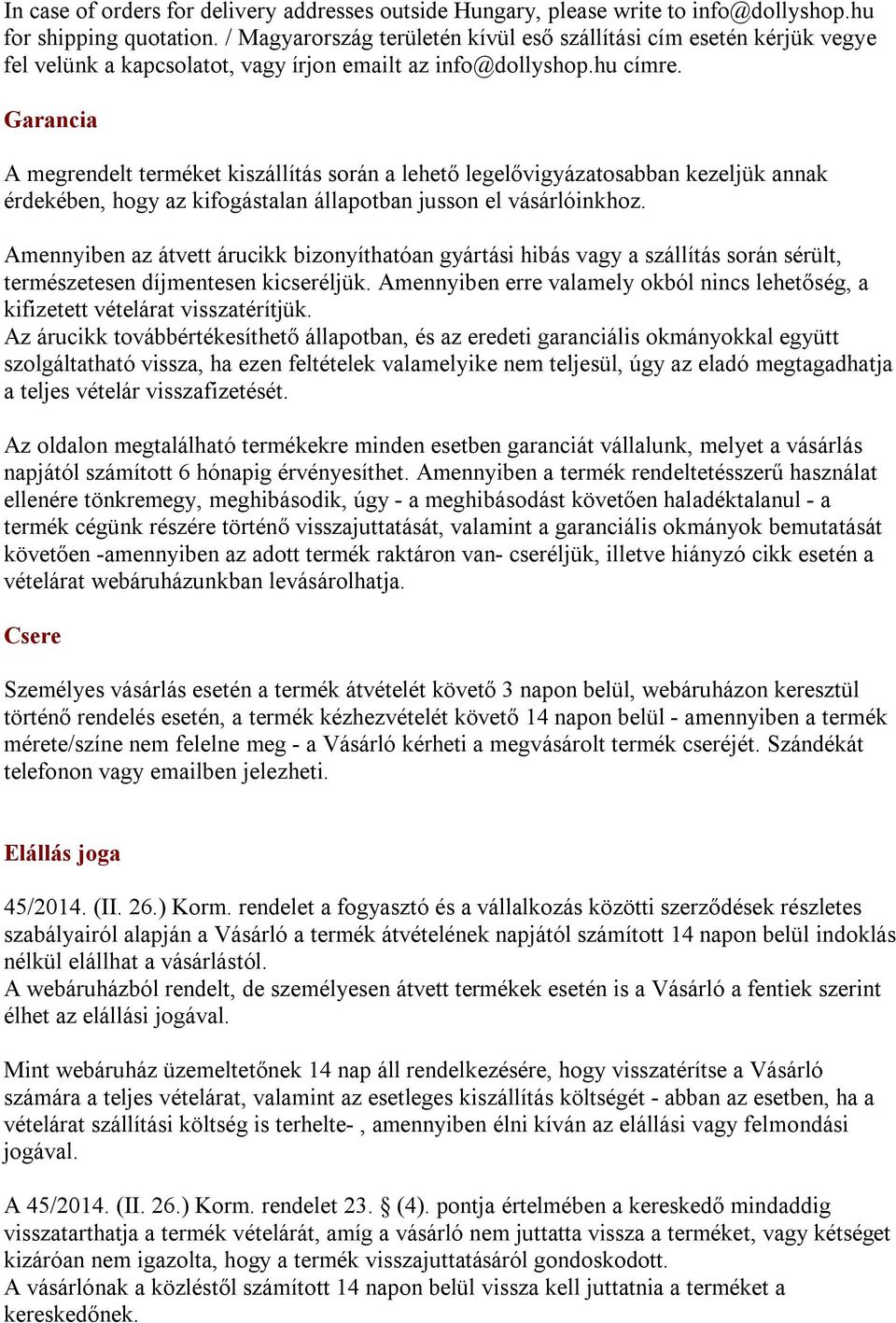 Garancia A megrendelt terméket kiszállítás során a lehető legelővigyázatosabban kezeljük annak érdekében, hogy az kifogástalan állapotban jusson el vásárlóinkhoz.