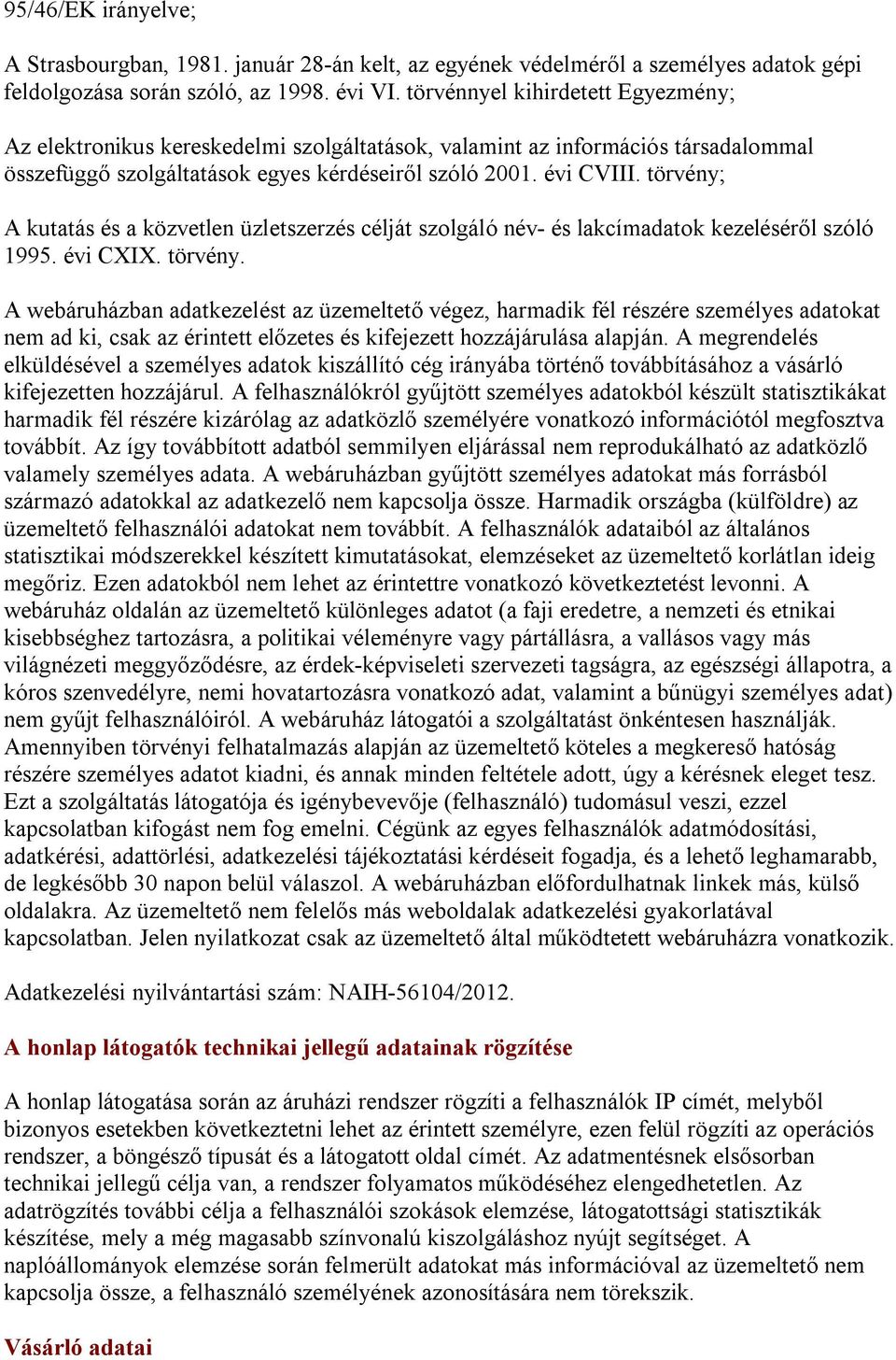 törvény; A kutatás és a közvetlen üzletszerzés célját szolgáló név- és lakcímadatok kezeléséről szóló 1995. évi CXIX. törvény.