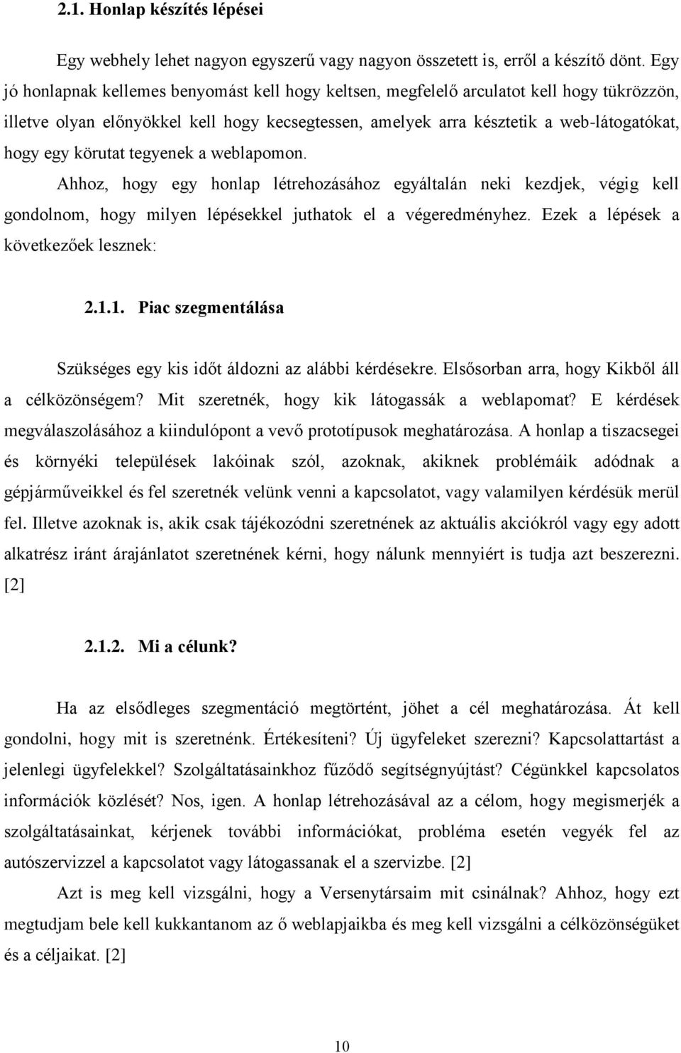 körutat tegyenek a weblapomon. Ahhoz, hogy egy honlap létrehozásához egyáltalán neki kezdjek, végig kell gondolnom, hogy milyen lépésekkel juthatok el a végeredményhez.