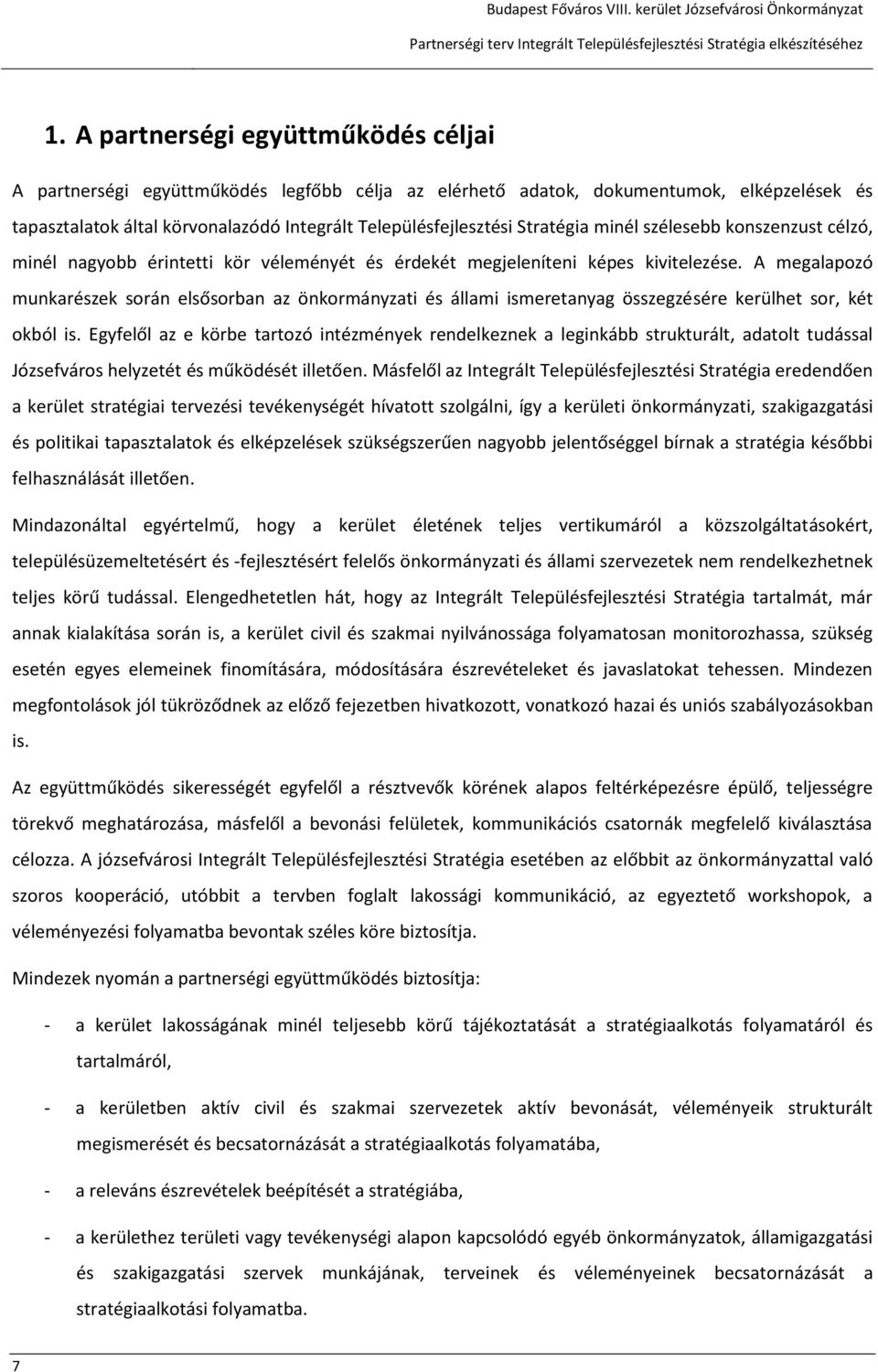 A megalapozó munkarészek során elsősorban az önkormányzati és állami ismeretanyag összegzésére kerülhet sor, két okból is.