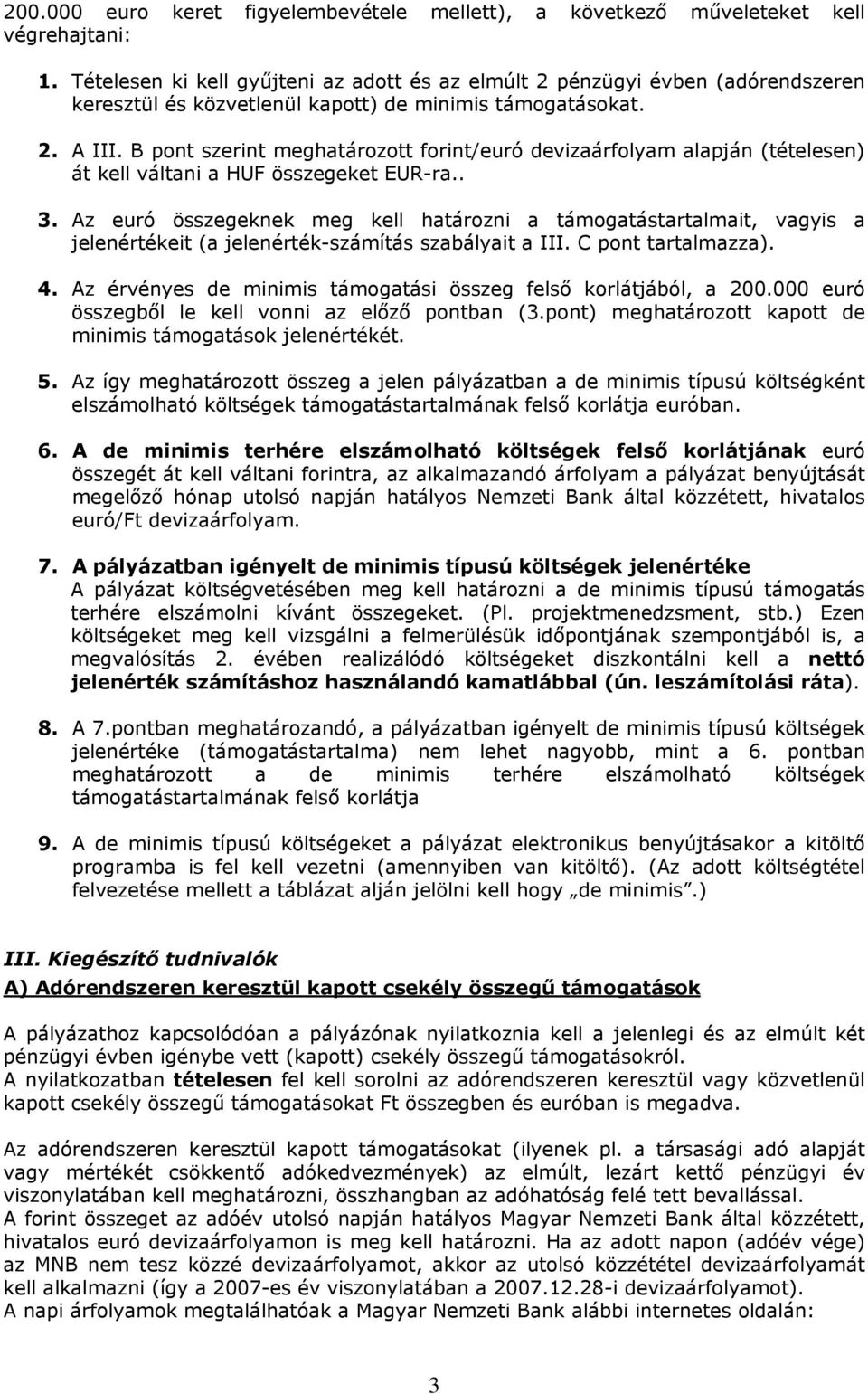 B pont szerint meghatározott forint/euró devizaárfolyam alapján (tételesen) át kell váltani a HUF összegeket EUR-ra.. 3.