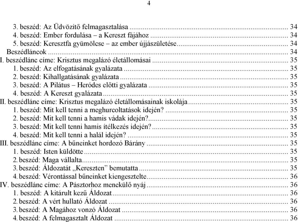 beszéd: A Kereszt gyalázata... 35 II. beszédlánc címe: Krisztus megalázó életállomásainak iskolája... 35 1. beszéd: Mit kell tenni a meghurcoltatások idején?... 35 2.