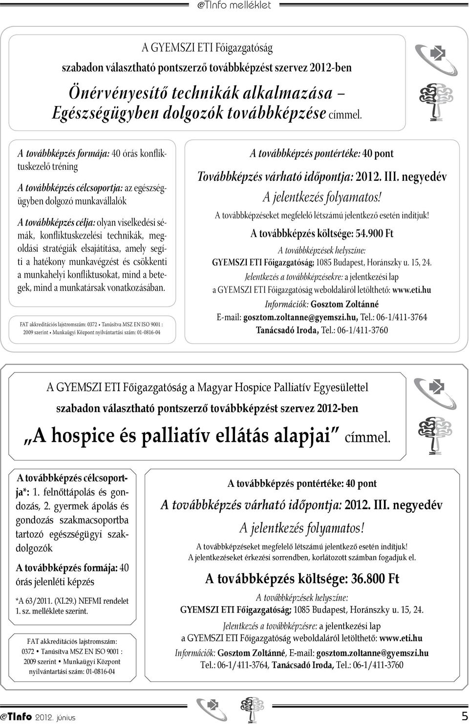 technikák, megoldási stratégiák elsajátítása, amely segíti a hatékony munkavégzést és csökkenti a munkahelyi konfliktusokat, mind a betegek, mind a munkatársak vonatkozásában.